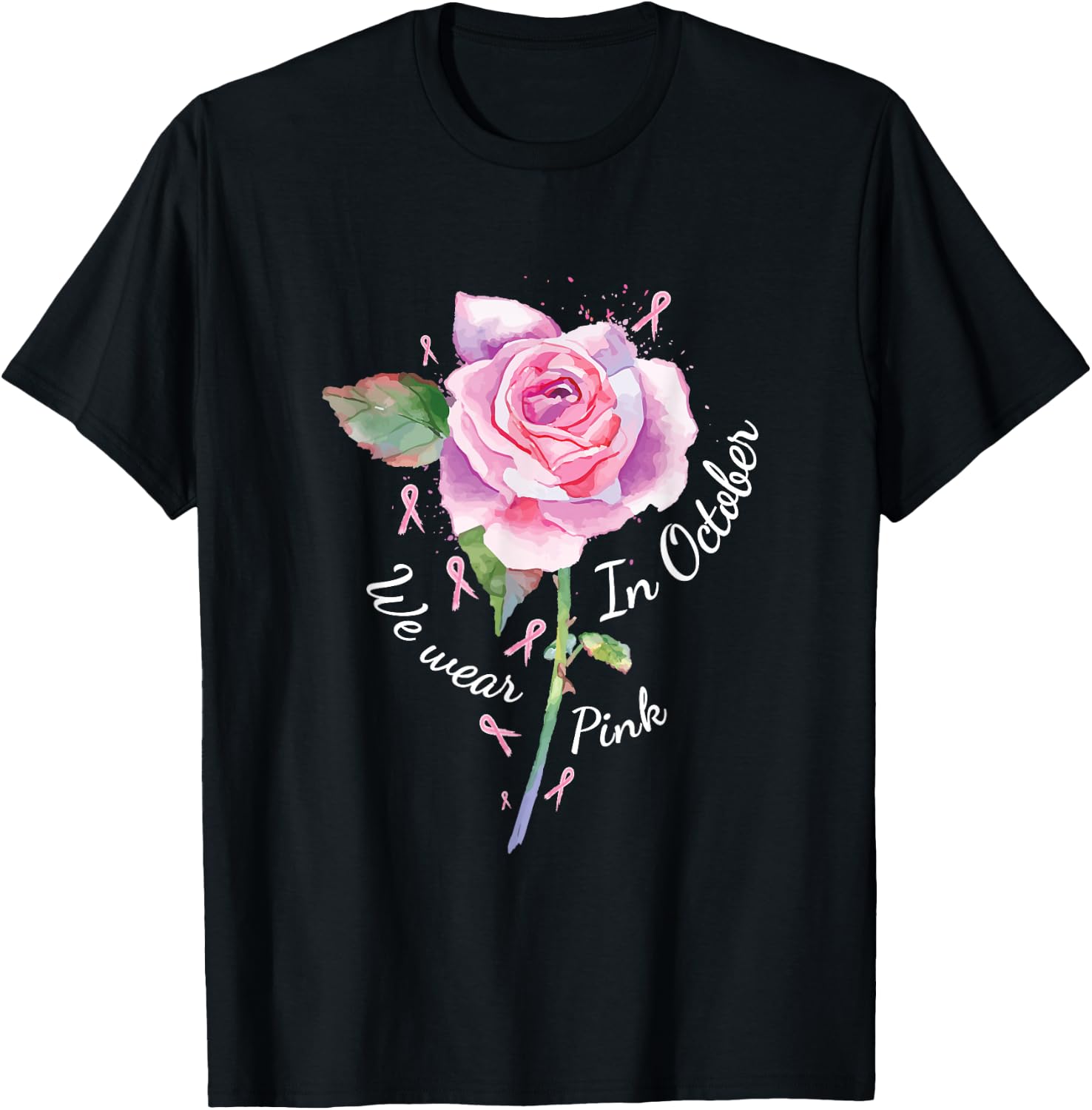 In October We Wear Pink Shirt Pink Rose Breast Cancer T-Shirt - T-Shirt | Black