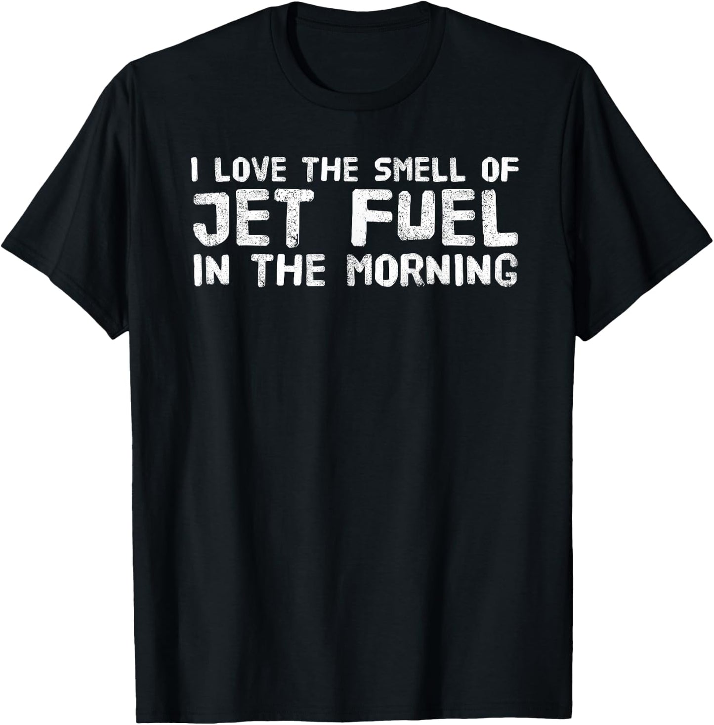 I LOVE THE SMELL OF JET FUEL IN THE MORNING Shirt Funny Gift T-Shirt - T-Shirt | Black