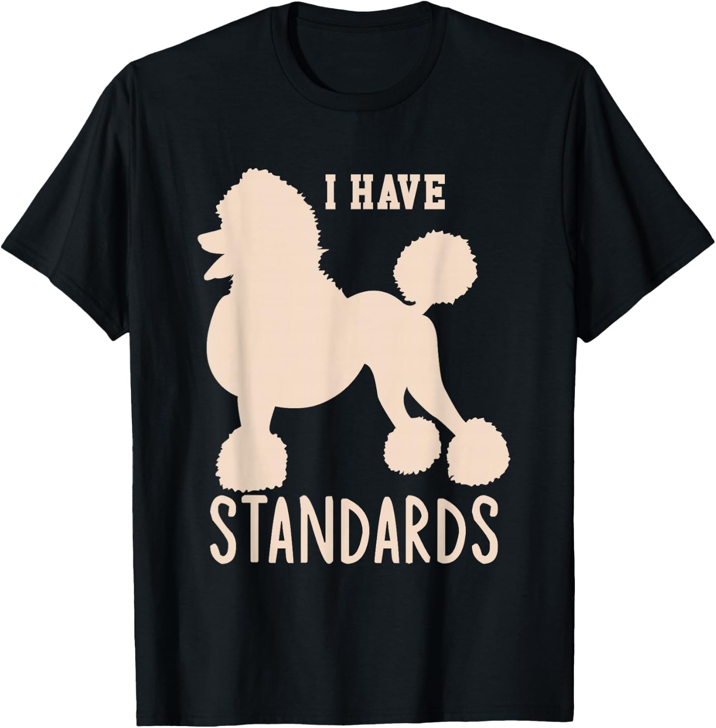 I Have Standards Poodle Cute Standard Poodle T-Shirt - T-Shirt | Black
