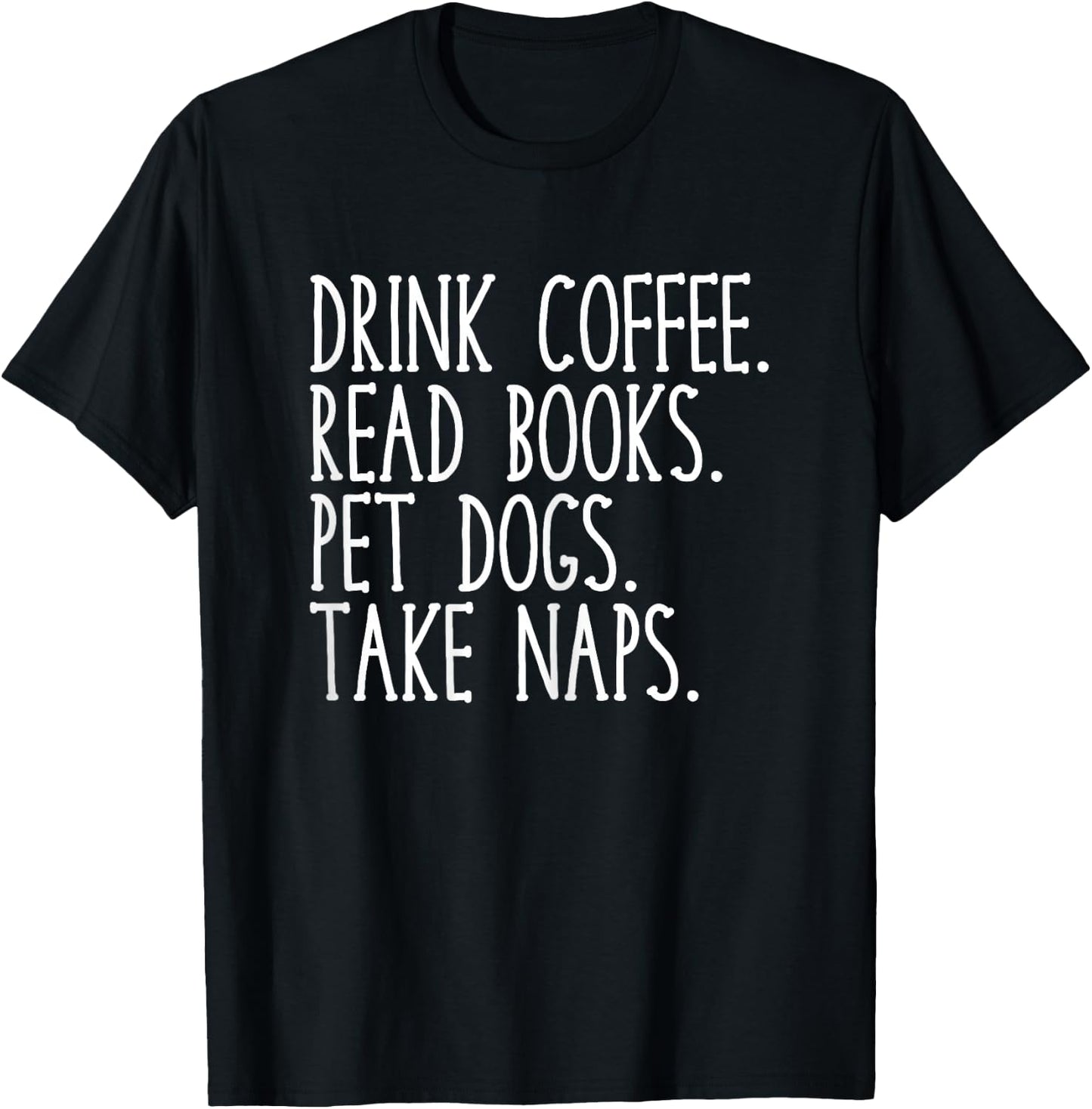 Drink Coffee Read Books Pet Dogs Cute Funny Dog Owner T-Shirt - T-Shirt | Black