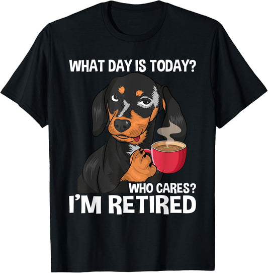 What Day Is Today Who Cares I'm Retired - Funny Retirement T-Shirt - T-Shirt | Black