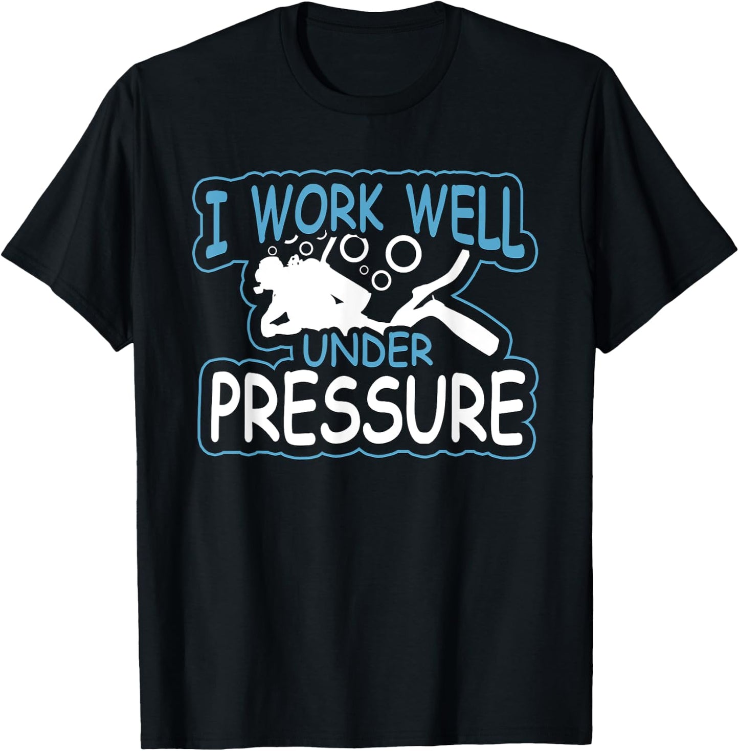 I Work Well Under Pressure Graphic SCUBA T-Shirt - T-Shirt | Black