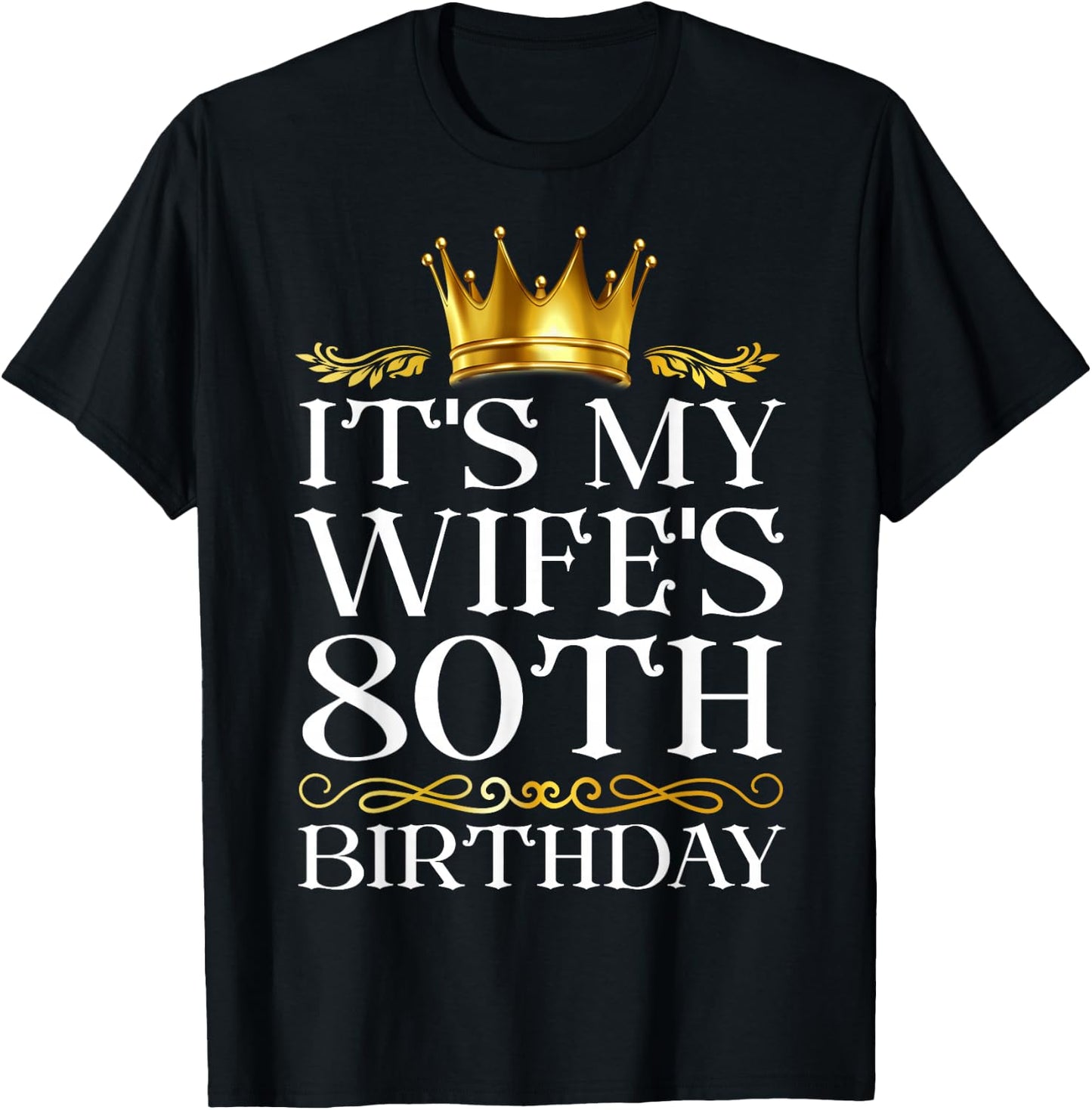 It's My Wife's 80th Birthday Happy Birthday 80 Years Old T-Shirt - T-Shirt | Black
