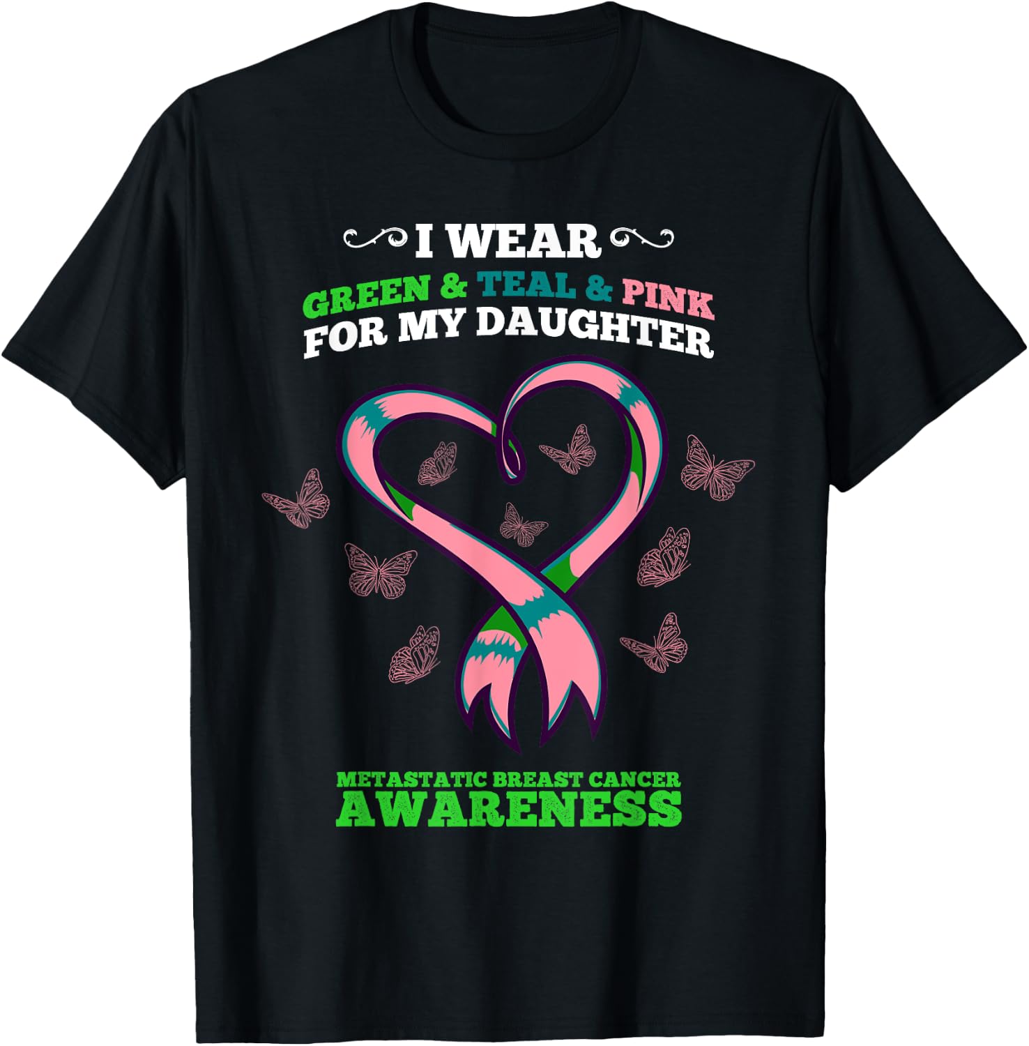 I Wear Green Teal Pink Daughter Metastatic Breast Cancer T-Shirt - T-Shirt | Black