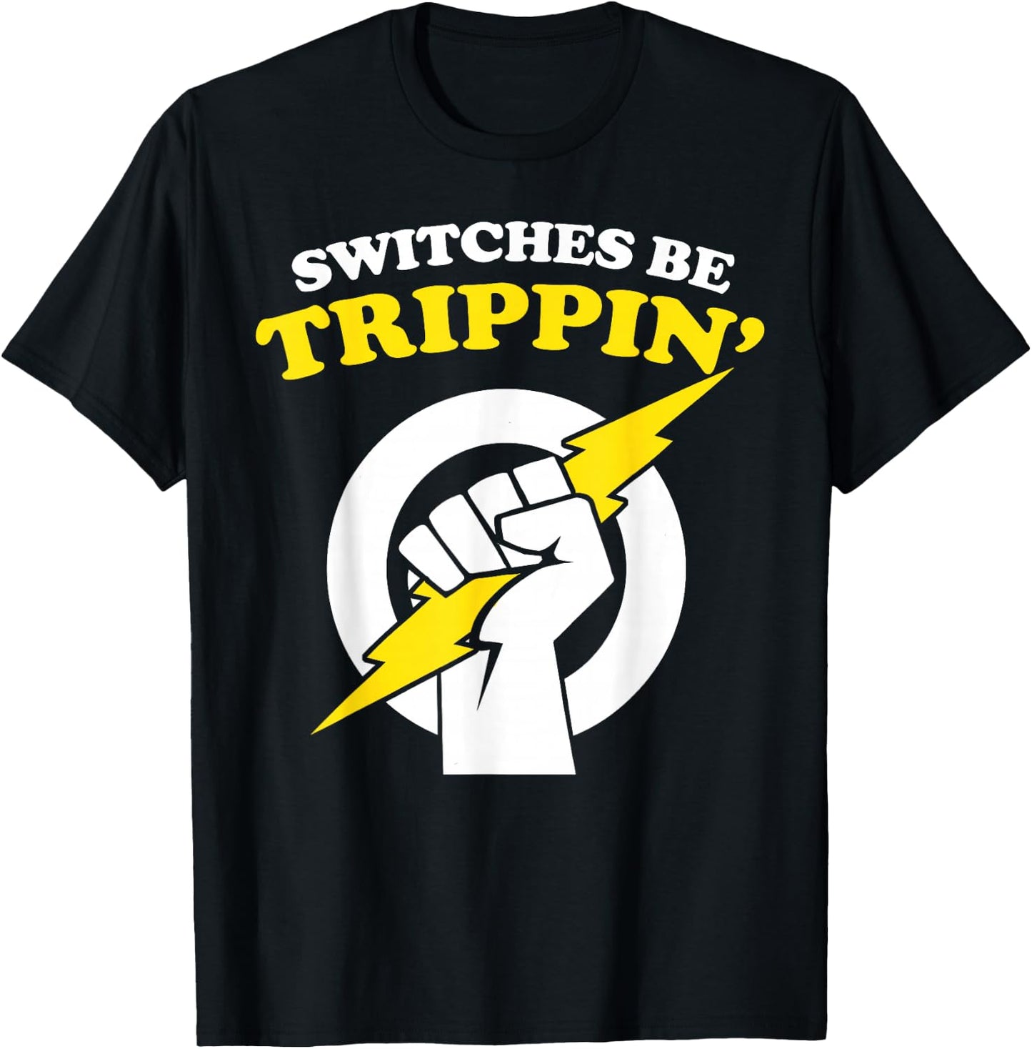Switches be Trippin Electrician Switches be Trippin T-Shirt - T-Shirt | Black