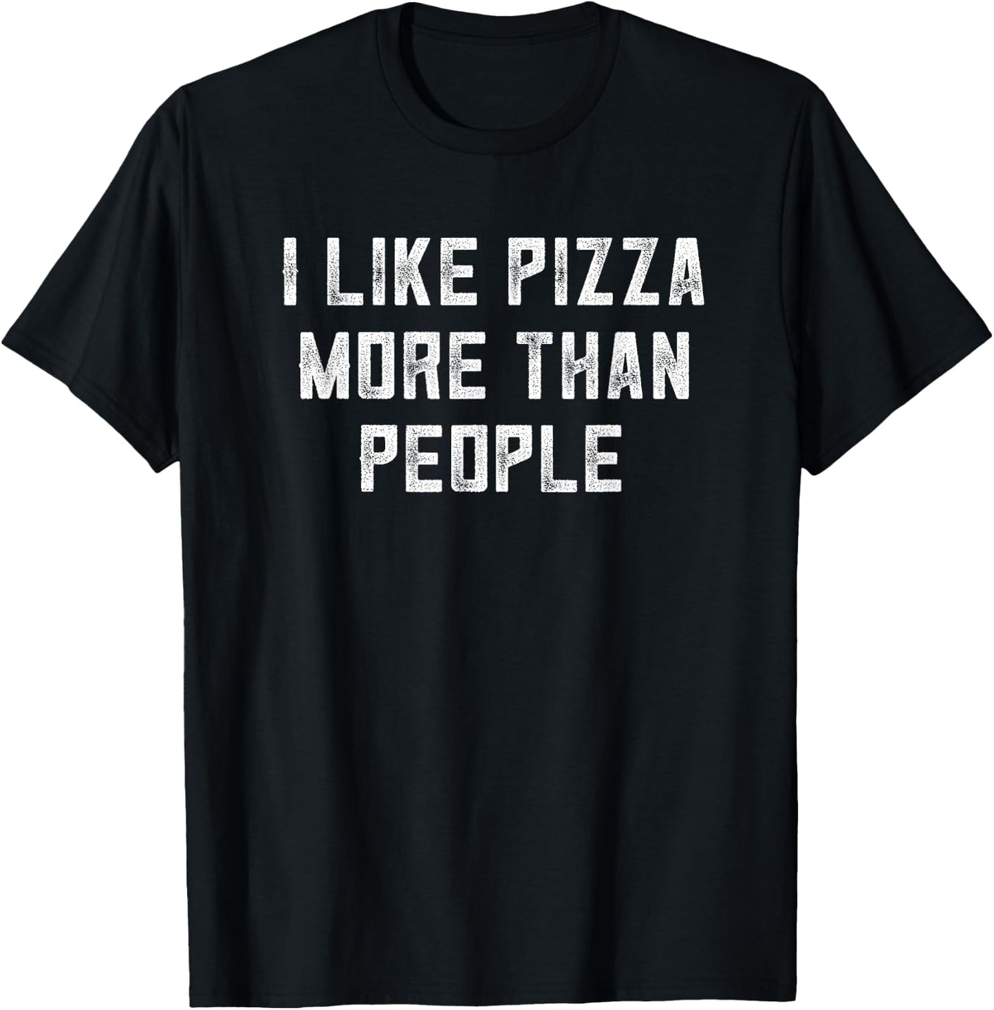 Pizza Shirt Women I Like Pizza More Than People Pizza Men T-Shirt - T-Shirt | Black