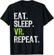 Eat Sleep VR Repeat Game Gaming Gamer Virtual Reality Funny T-Shirt - T-Shirt | Black