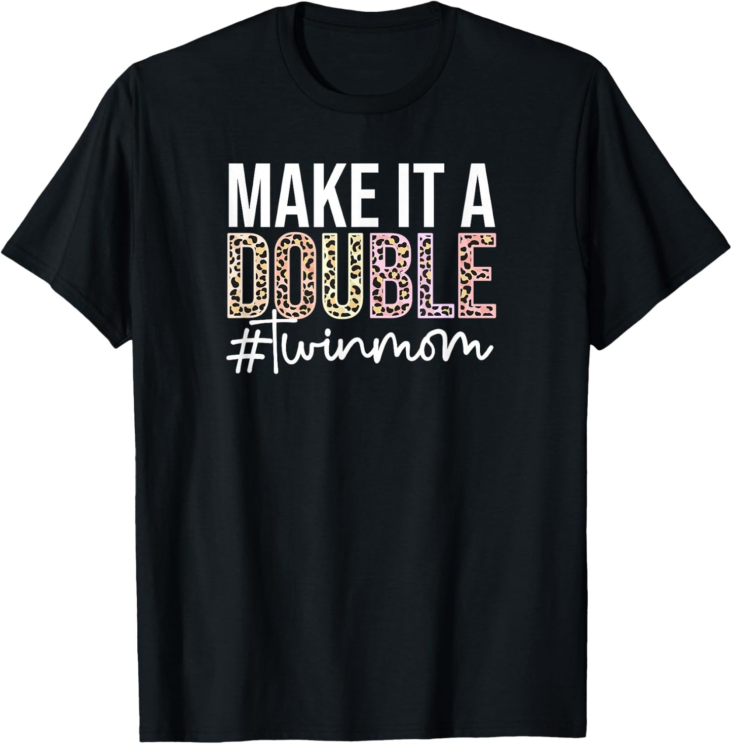 Make It A Double Twin Mom of Twins Twin Mother T-Shirt - T-Shirt | Black
