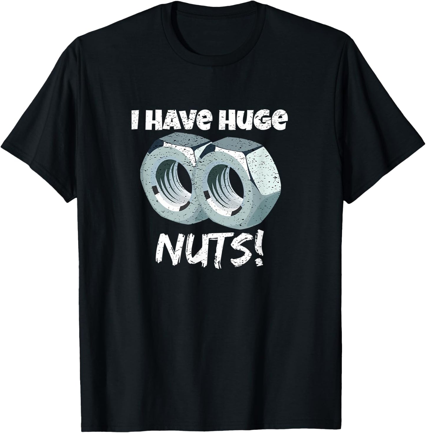 I Have Huge Nuts Mechanics T-Shirt - T-Shirt | Black