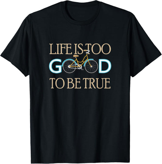 Gifts for cyclists and cyclists - Bicycle - Life is too good to be true - bike - -Adults, -Kids - Black - Small - Short Sleeve - Cotton 60%, Polyester 40% T-Shirt - T-Shirt | Black