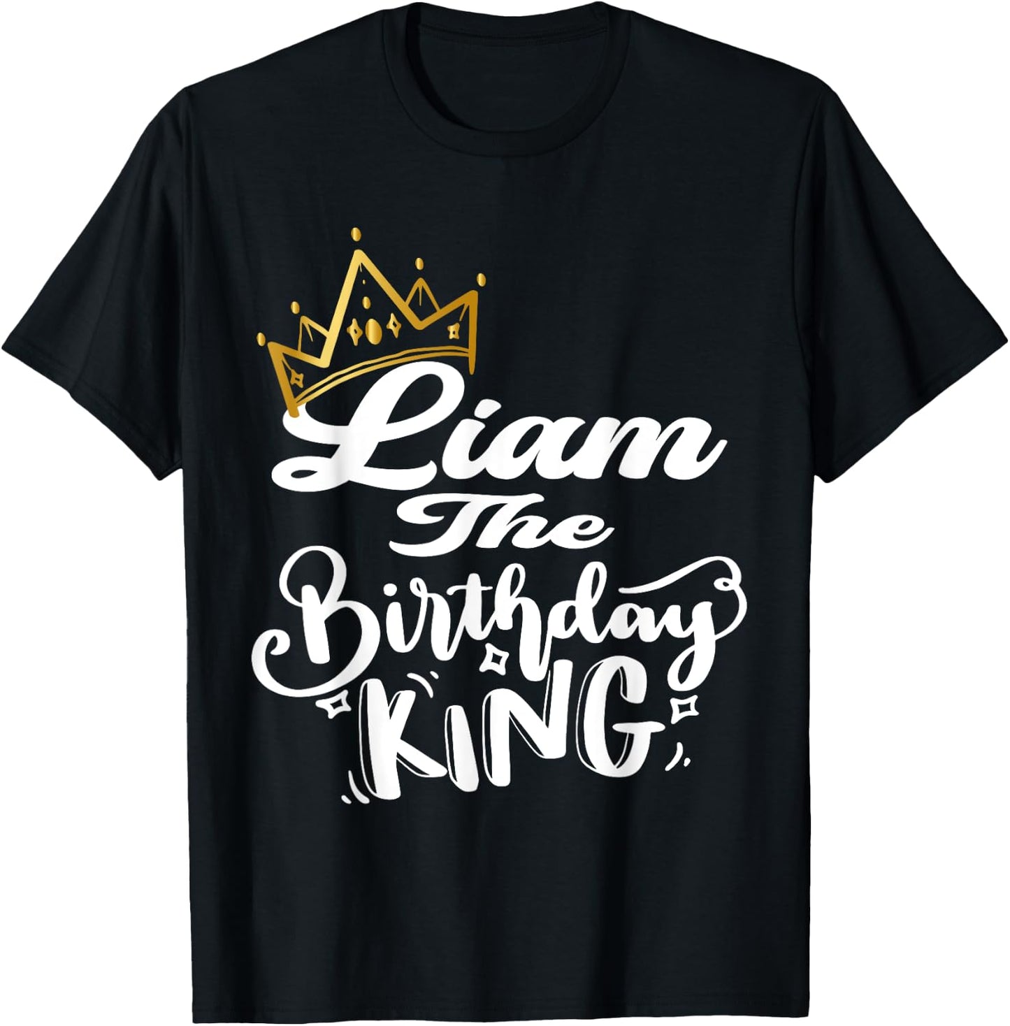 Liam The Birthday King Happy Birthday Shirt Men Boys Teens T-Shirt - T-Shirt | Black