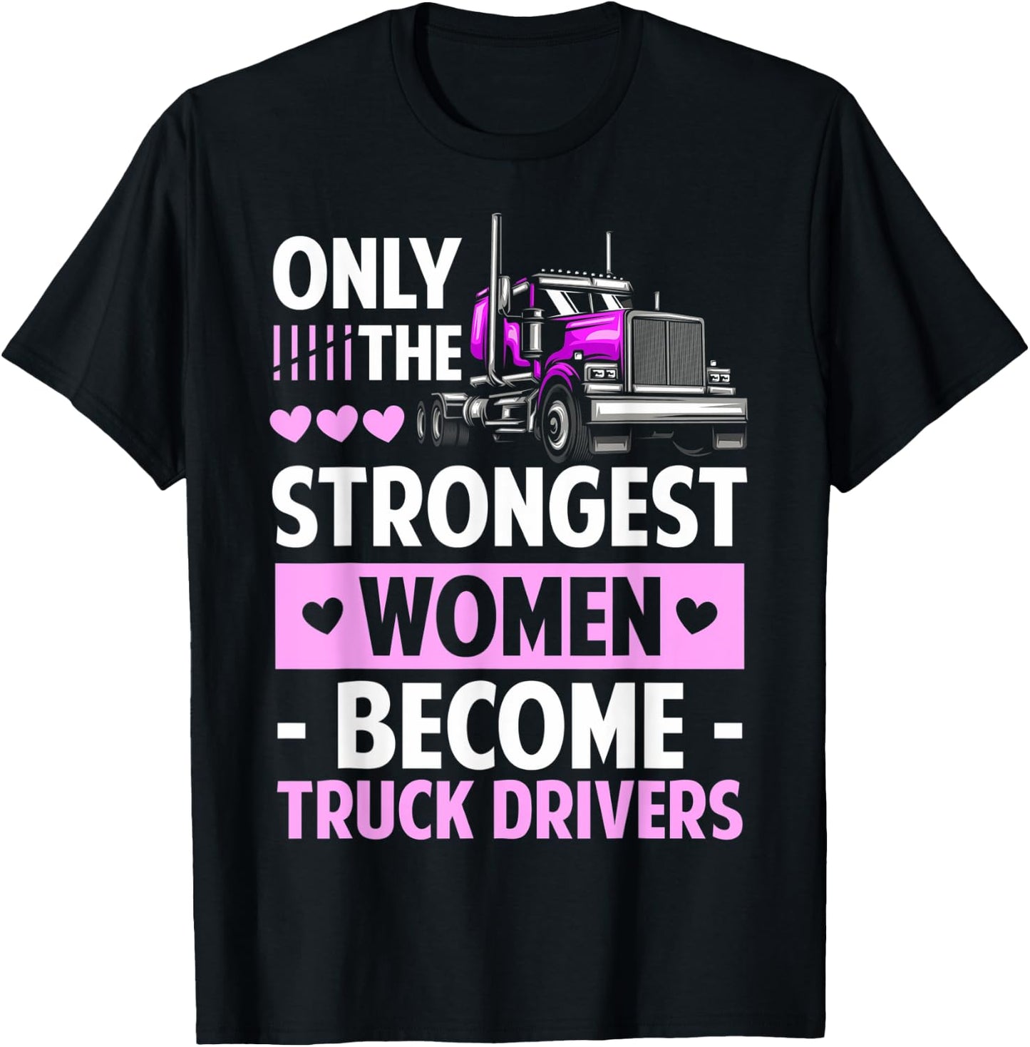 Only The Strongest Women Become Truck Drivers Lady Truckers T-Shirt - T-Shirt | Black