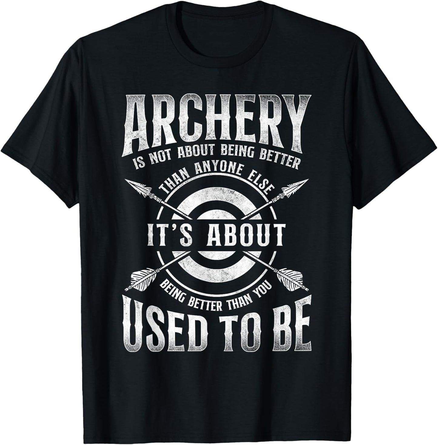 Archery Bow Archer Vintage Archery Is Not About Being Better T-Shirt - T-Shirt | Black