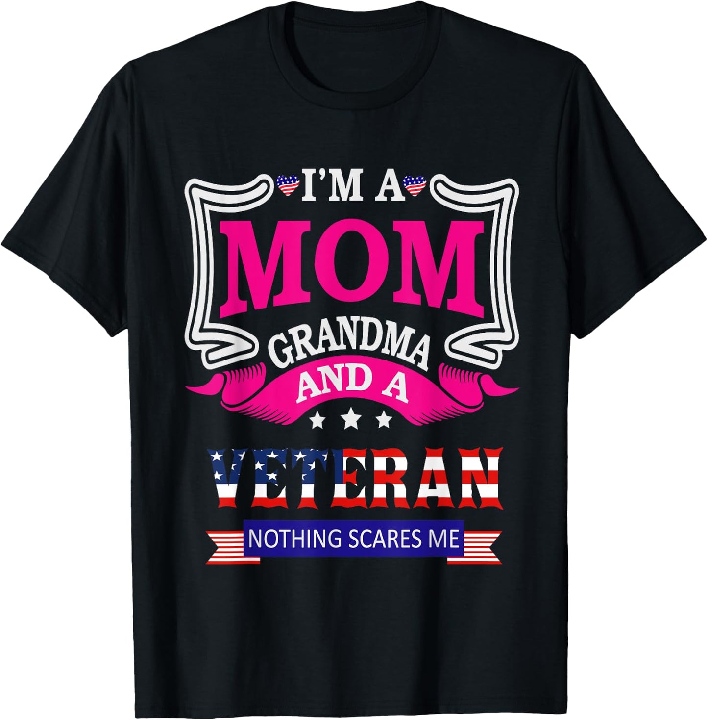 I'm A Mom Grandma And A Veteran Nothing Scares Me Veteran T-Shirt - T-Shirt | Black