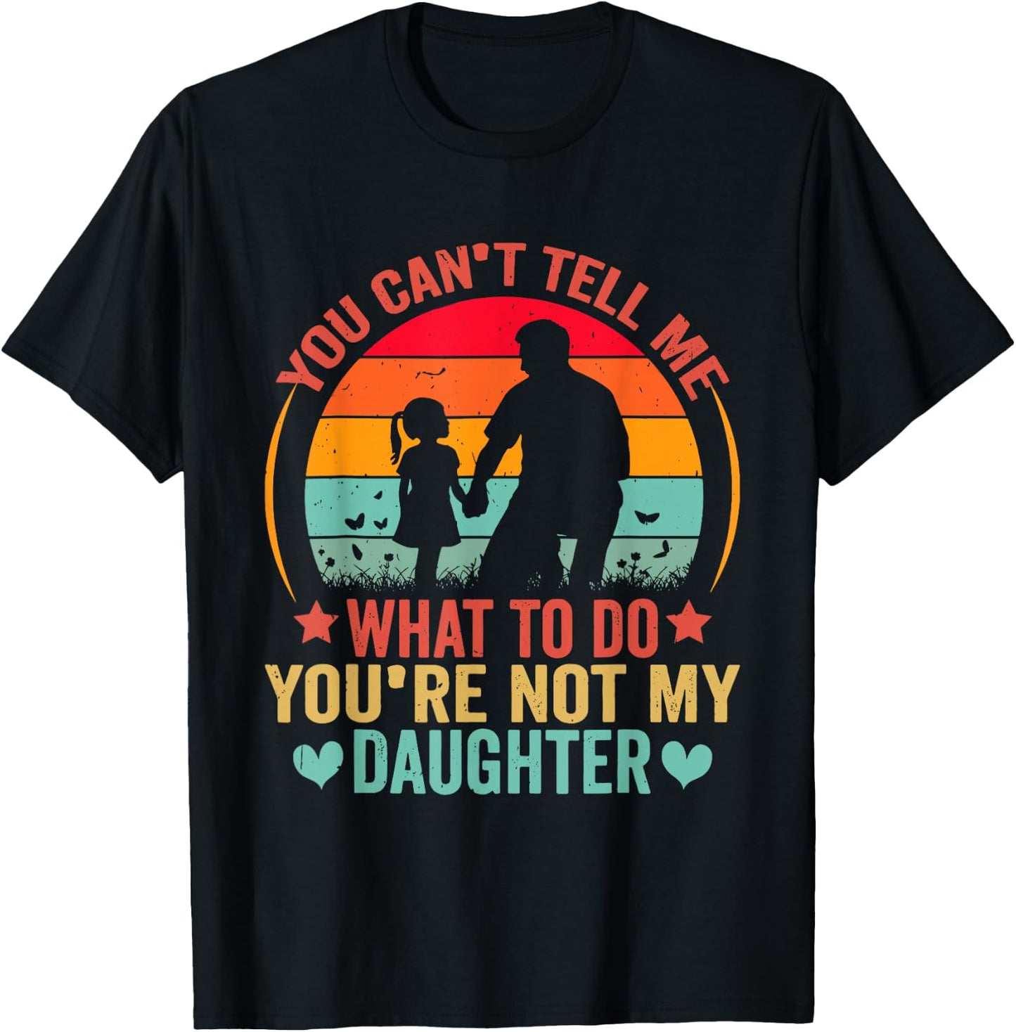You Cant Tell Me What To Do You Are Not My Daughter T-Shirt - T-Shirt | Black