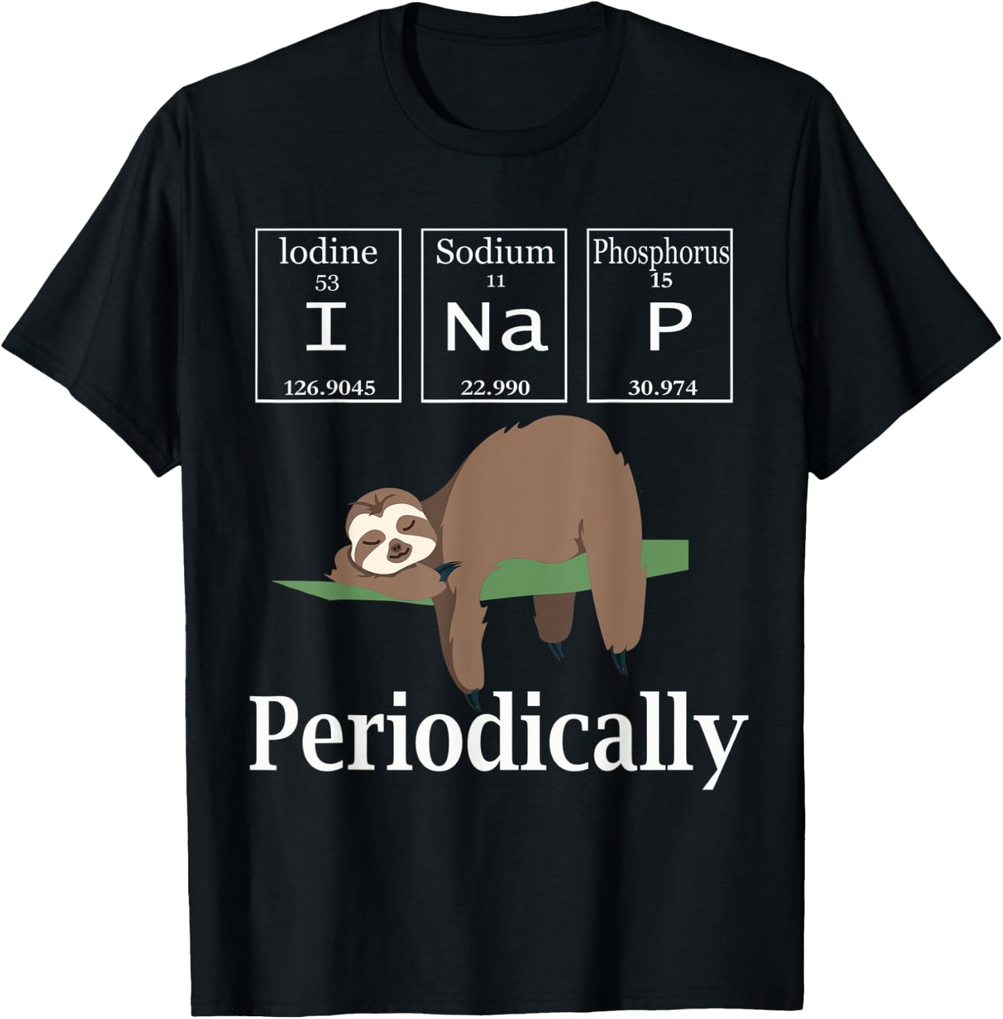 I Nap Periodically Shirt Funny Chemistry Lazy Sleeping sloth T-Shirt - T-Shirt | Black