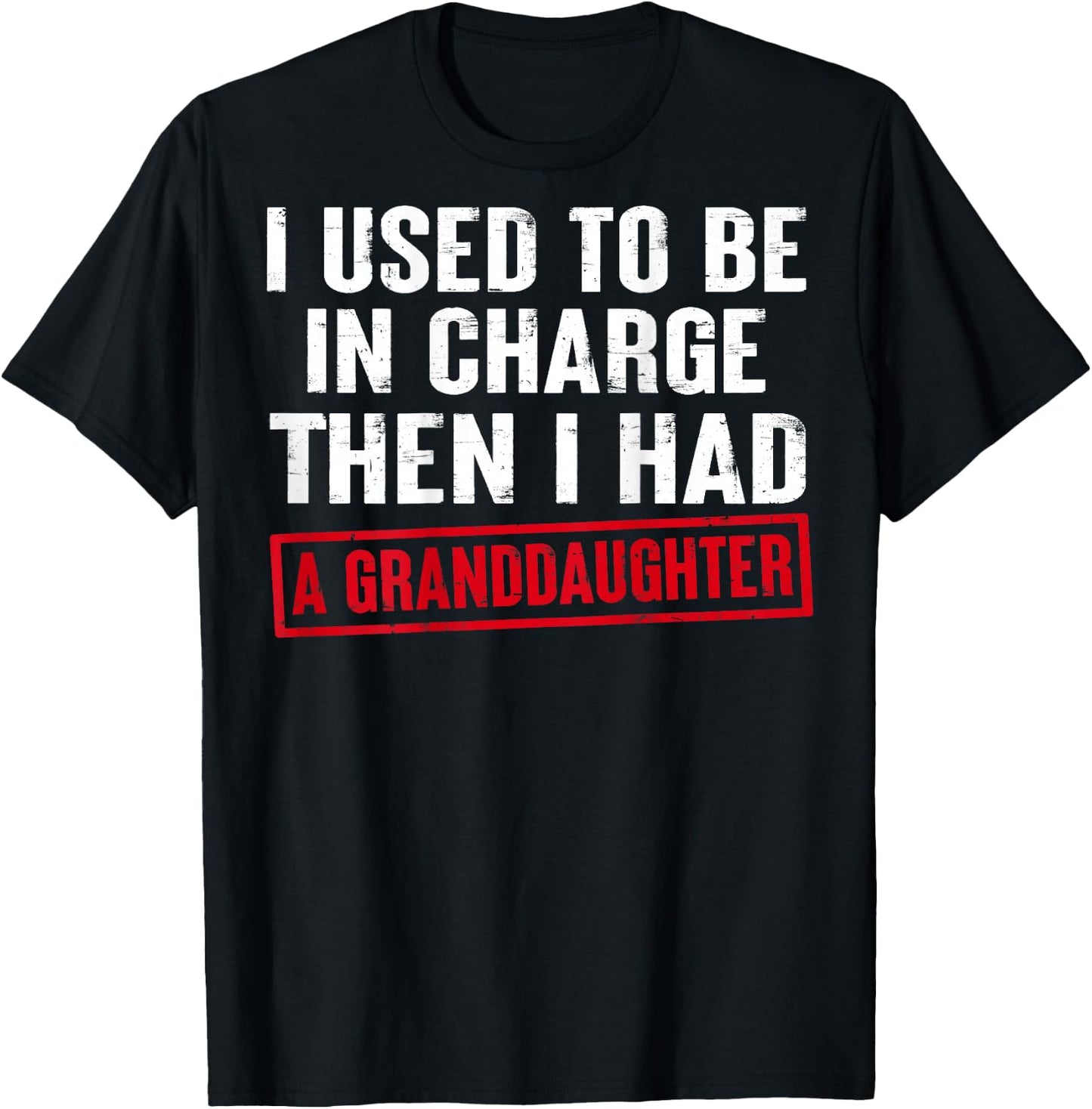 I Used to Be in Charge Then I Had A Granddaughter (On Back) T-Shirt - T-Shirt | Black