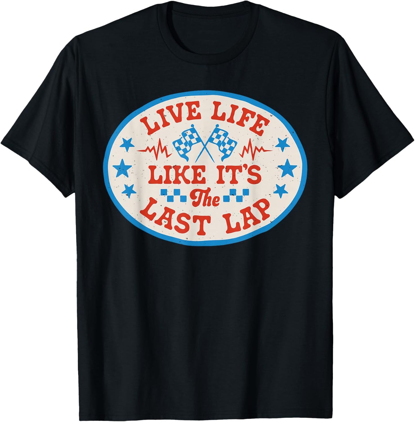 Live Life Like It's The Last Lap Race Car Dirt Track Racing T-Shirt - T-Shirt | Black