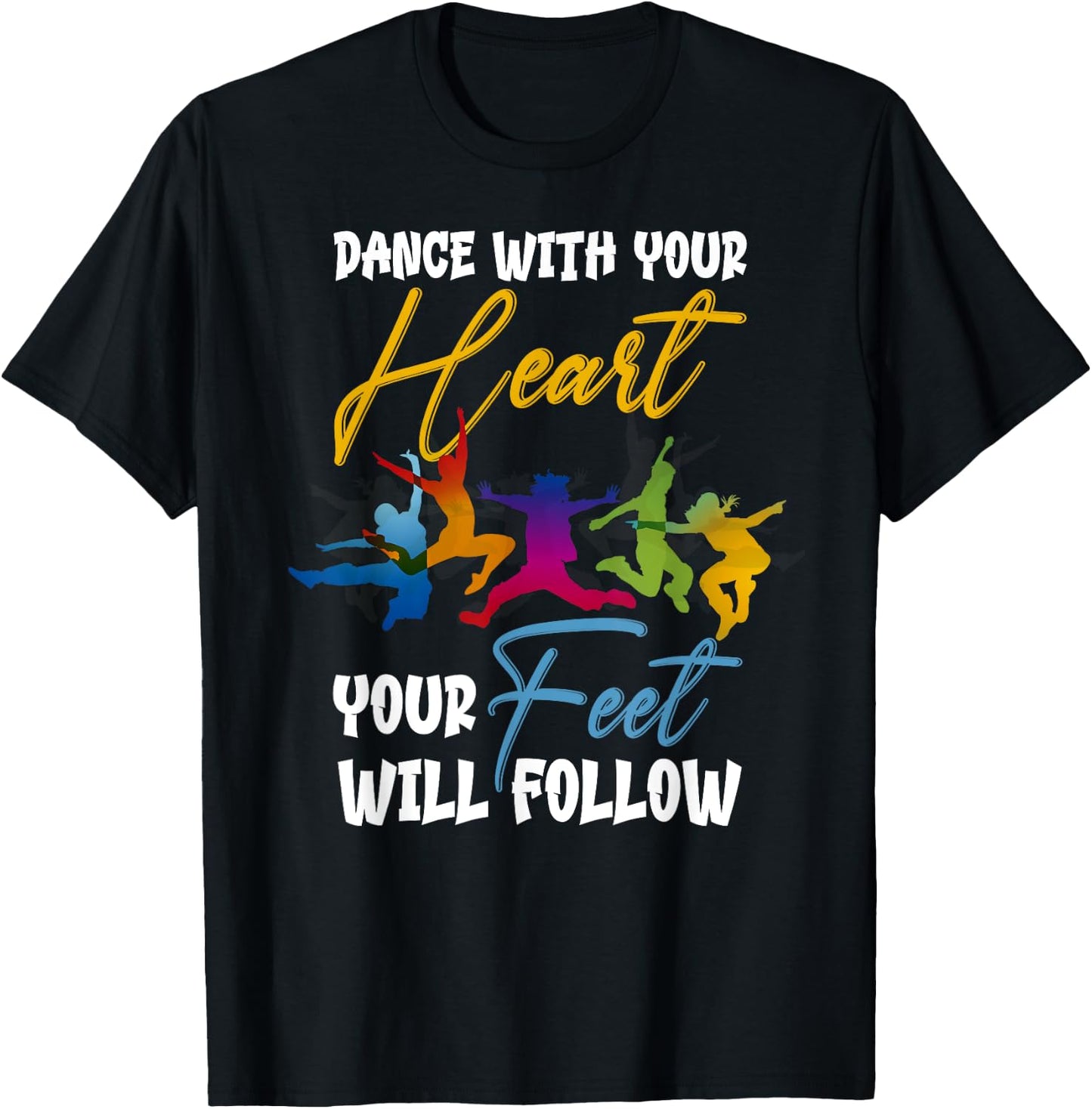 Dance With Your Heart Your Feet Will Follow T-Shirt - T-Shirt | Black