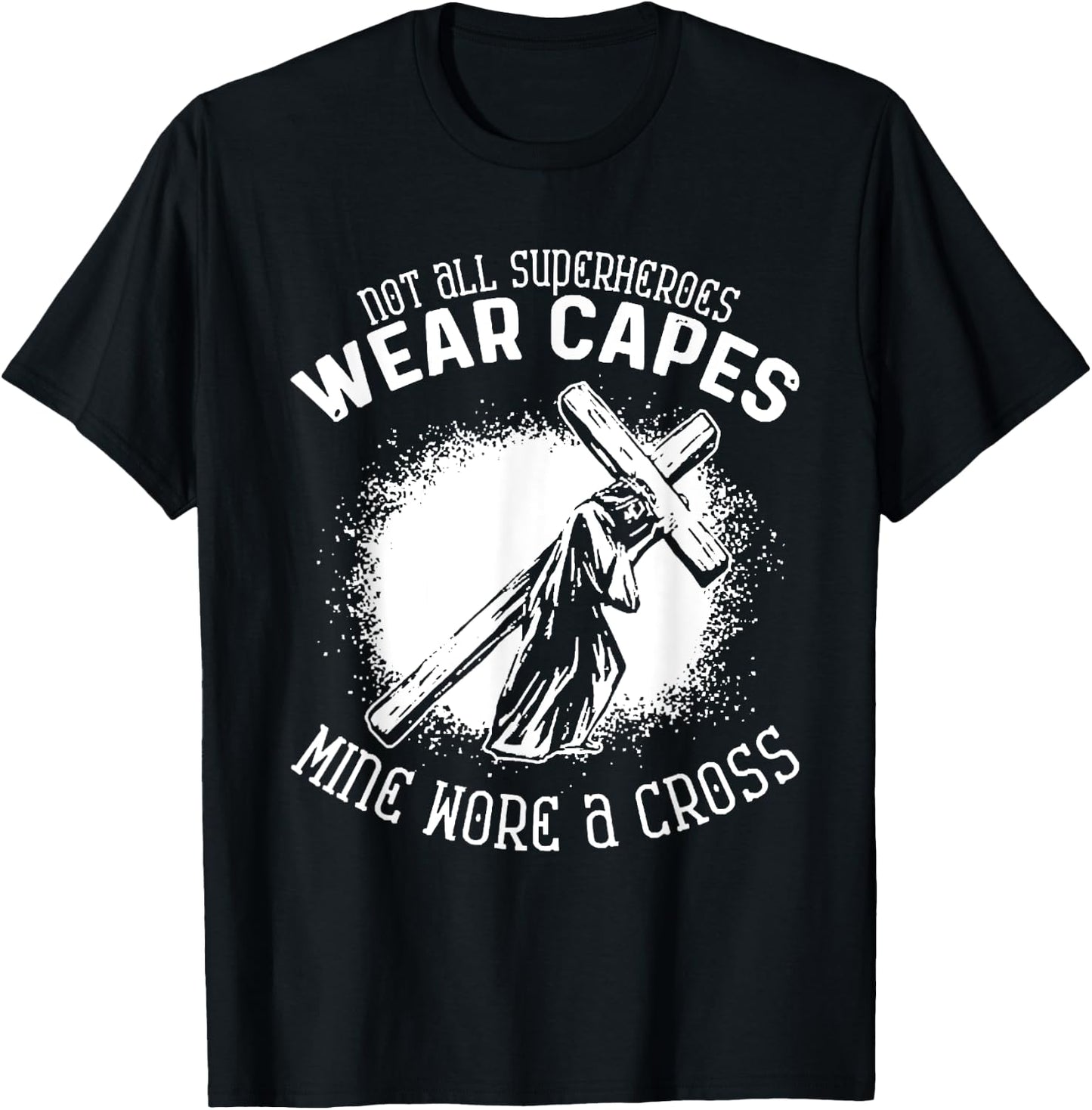 Not All Superheroes Wear Capes Mine Wore A Cross Jesus Faith T-Shirt - T-Shirt | Black
