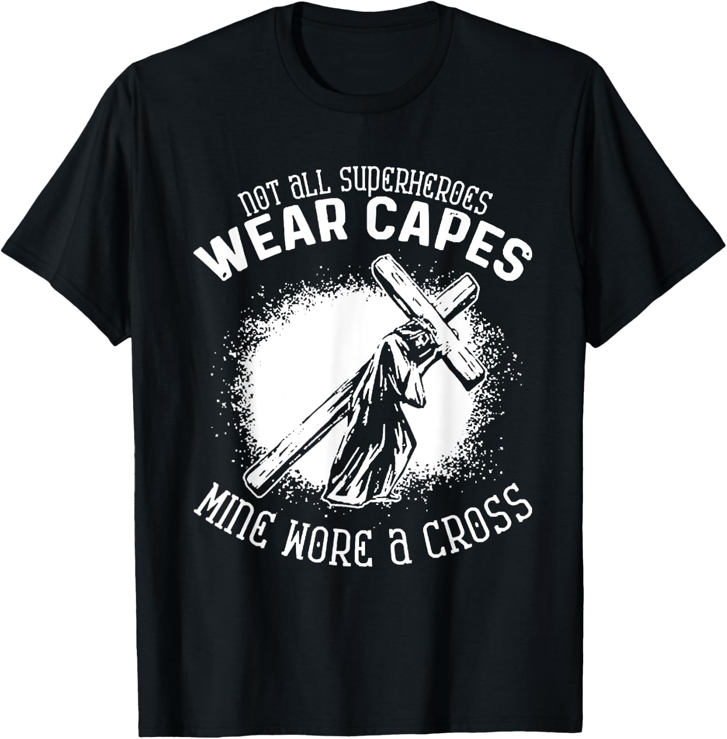 Not All Superheroes Wear Capes Mine Wore A Cross Jesus Faith T-Shirt - T-Shirt | Black