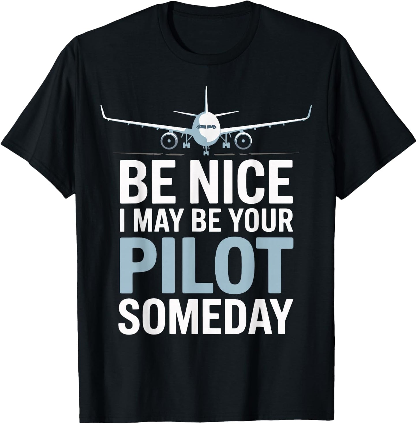 Be Nice I Might Be Your Pilot Someday T-Shirt - T-Shirt | Black