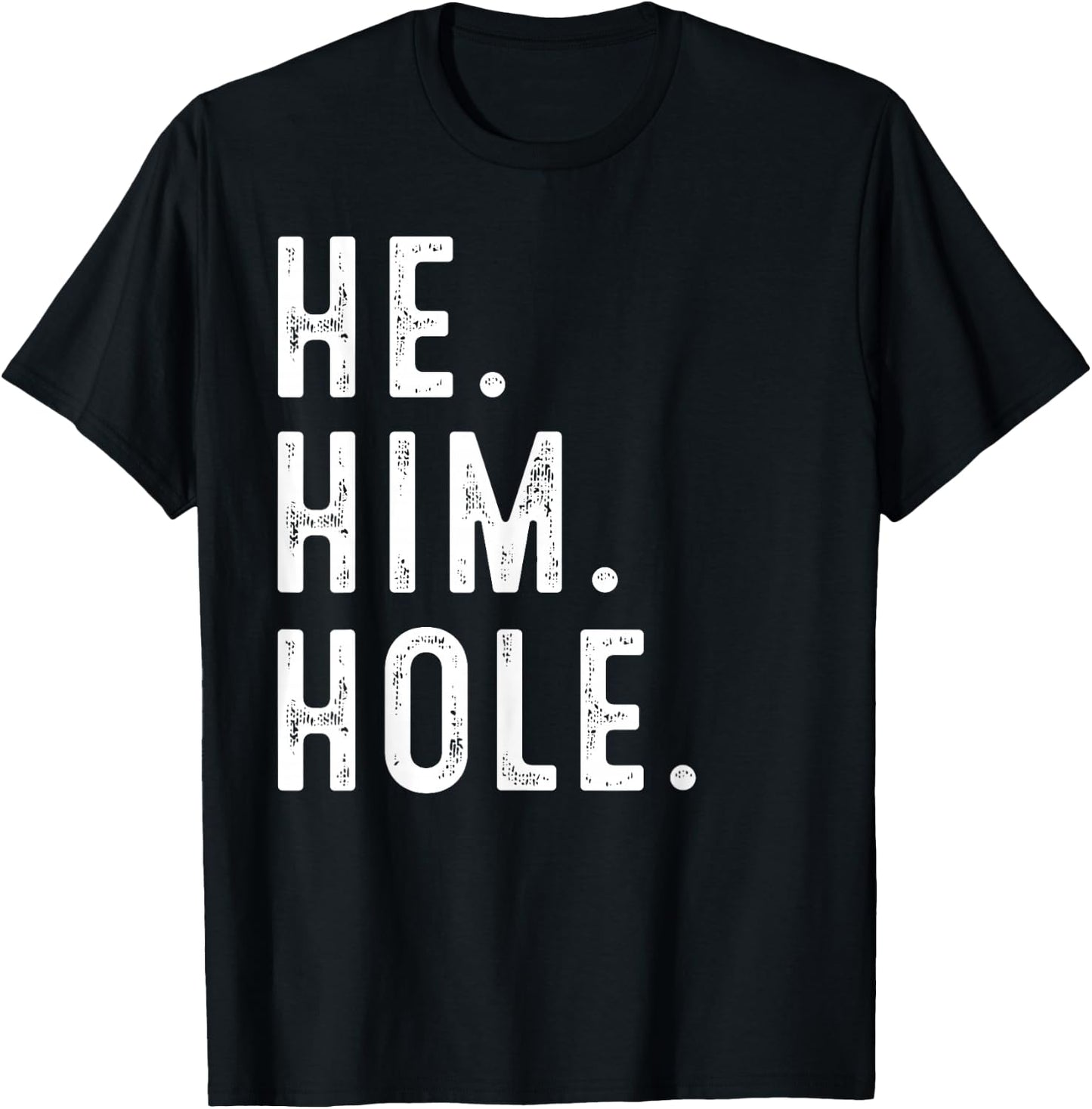 Funny He Him Hole Quote He Him Hole Cool T-Shirt - T-Shirt | Black