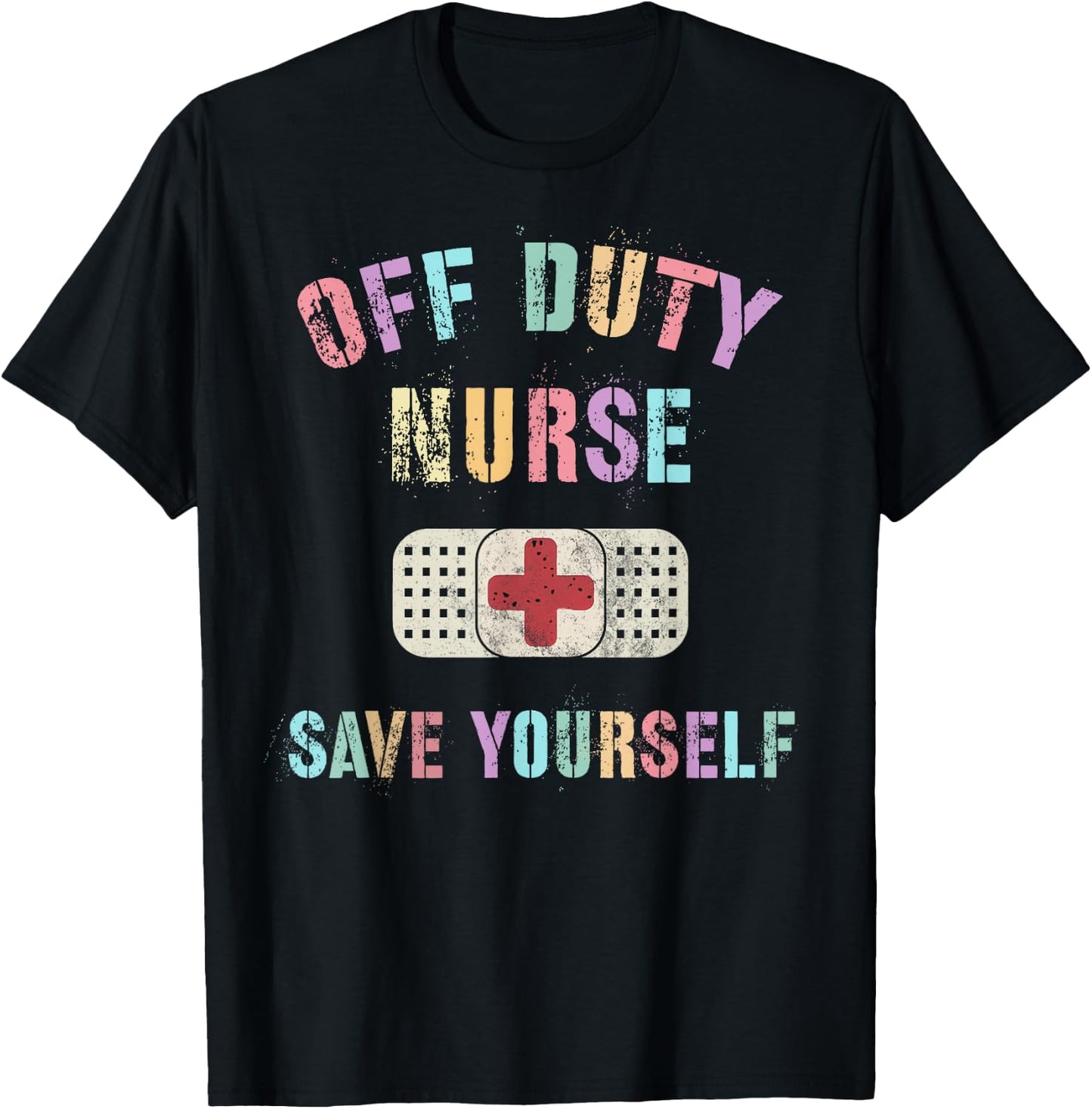 Cute OFF DUTY NURSE SAVE YOURSELF RN NP ER Ortho ICU NICU T-Shirt - T-Shirt | Black