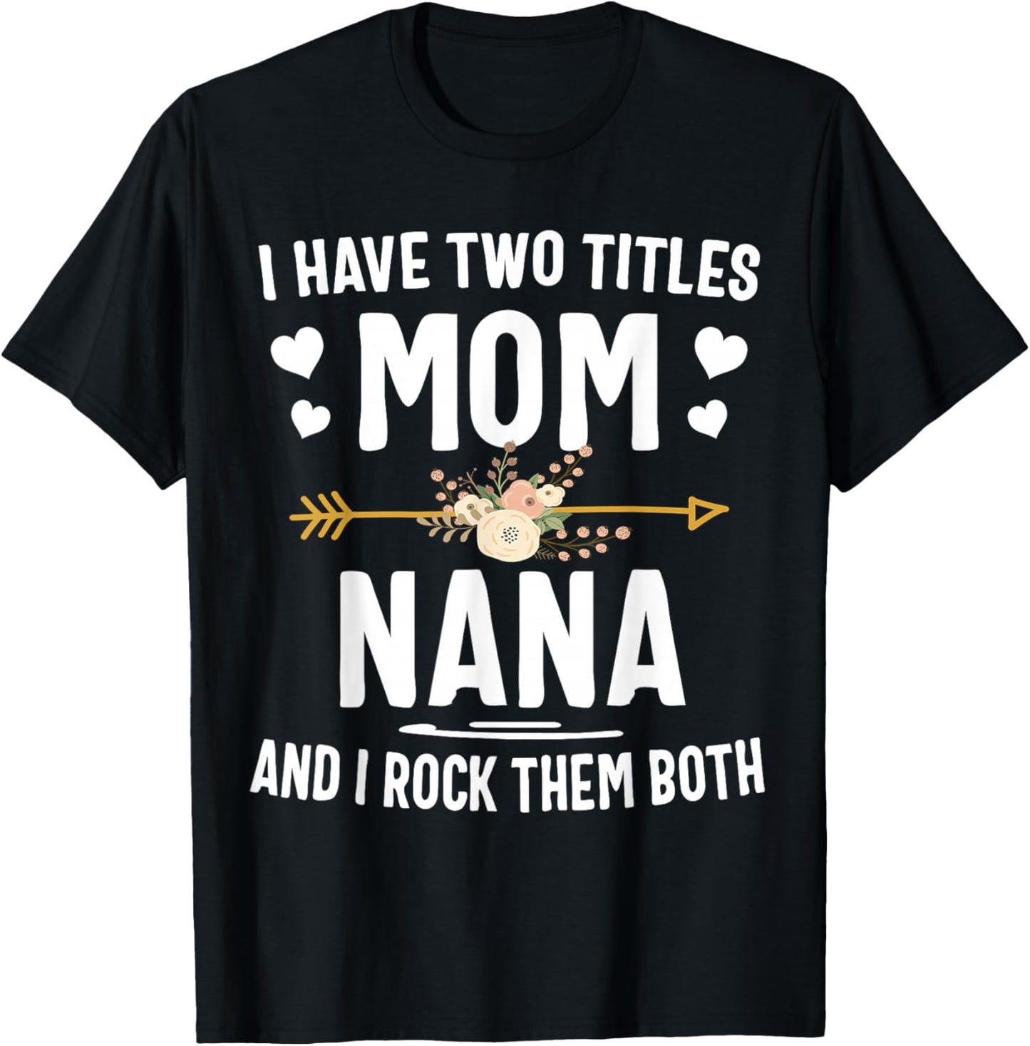 I Have Two Titles Mom and Nana Shirt T-Shirt - T-Shirt | Black