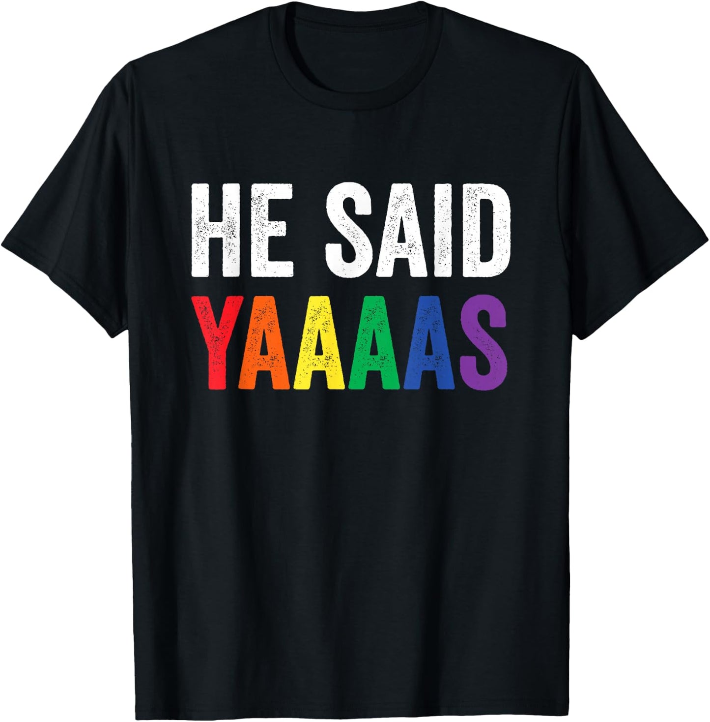 He Said Yaaaas Gay Engagement Pride Rainbow Marriage T-Shirt - T-Shirt | Black