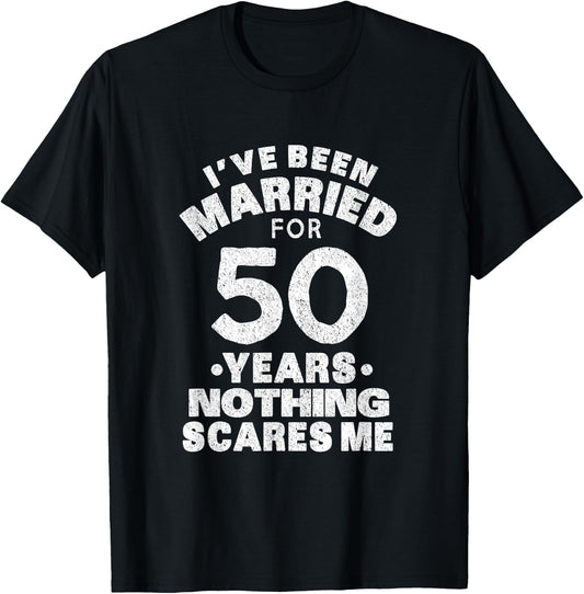 I've Been Married For 50 Years Nothing Scares Me Apparel T-Shirt - T-Shirt | Black