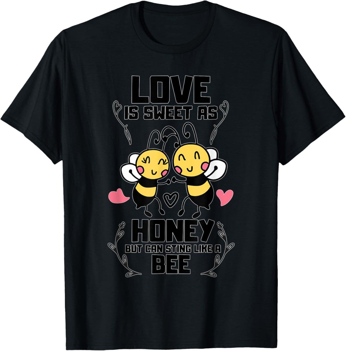 Love is Sweet as Honey but Can Sting Like a Bee T-Shirt - T-Shirt | Black
