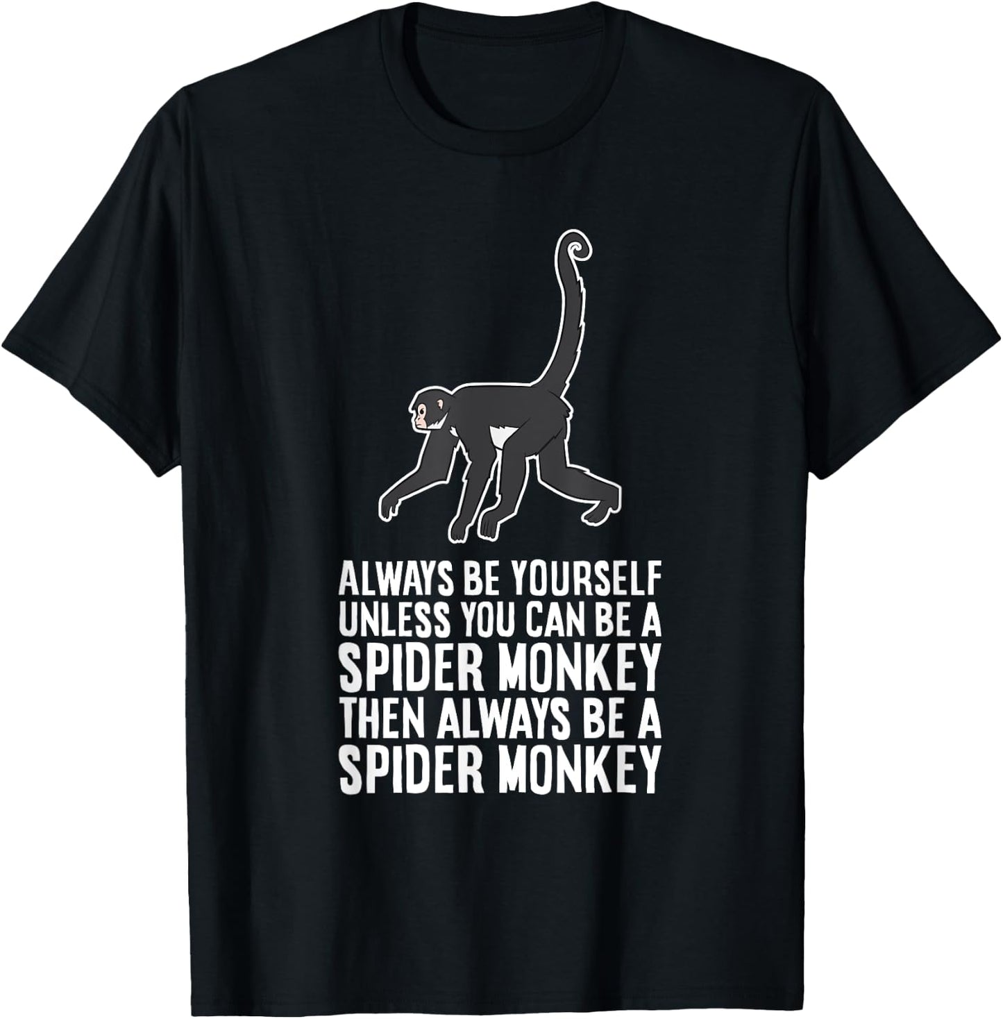 Always Be Yourself Unless You Can Be A Spider Monkey T-Shirt - T-Shirt | Black