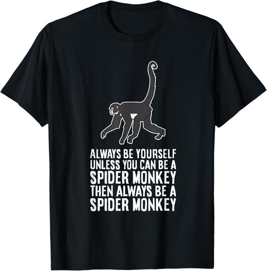 Always Be Yourself Unless You Can Be A Spider Monkey T-Shirt - T-Shirt | Black