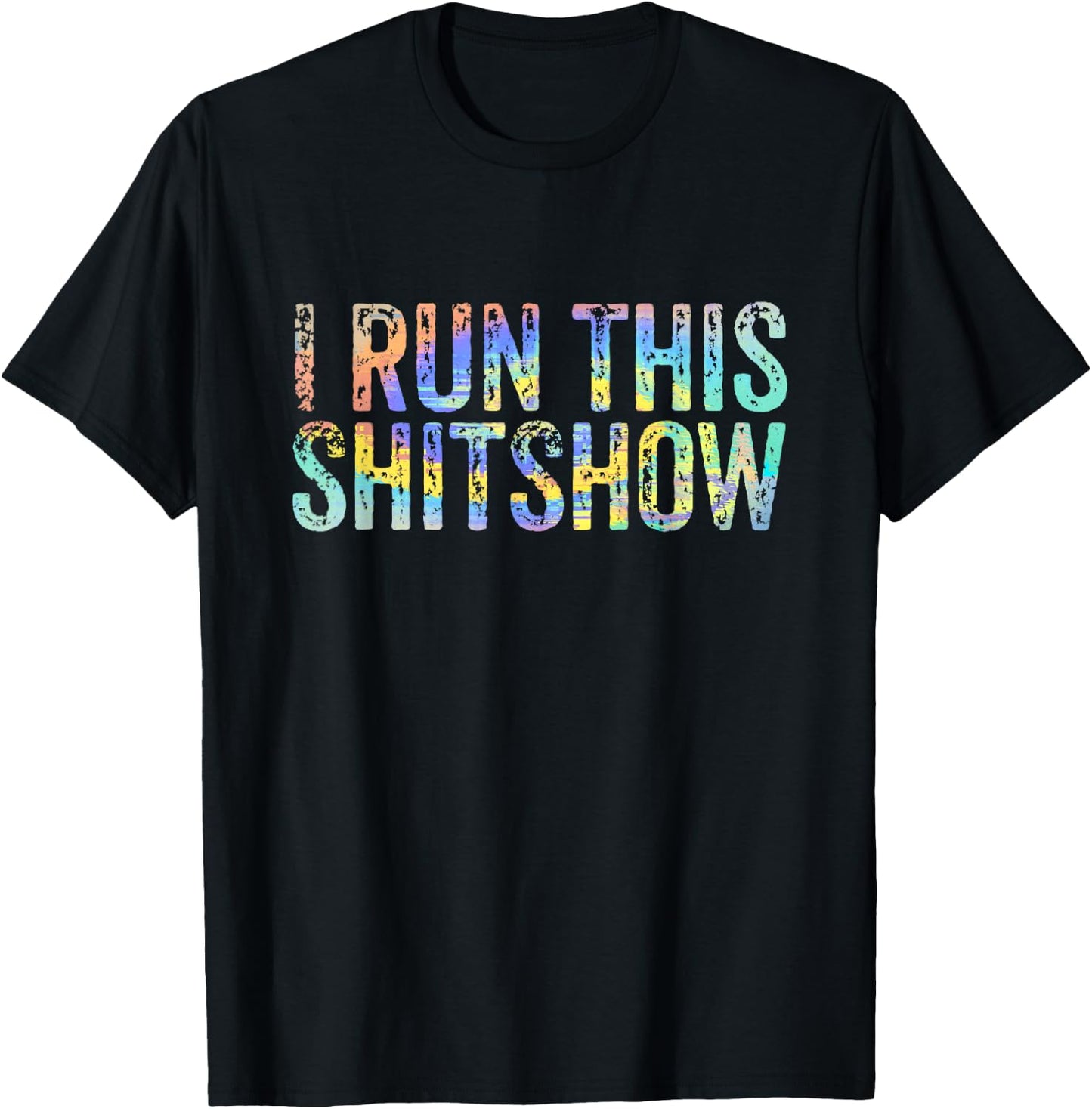 I Run This Shitshow Funny Sarcastic Witty Tie-Dye T-Shirt - T-Shirt | Black