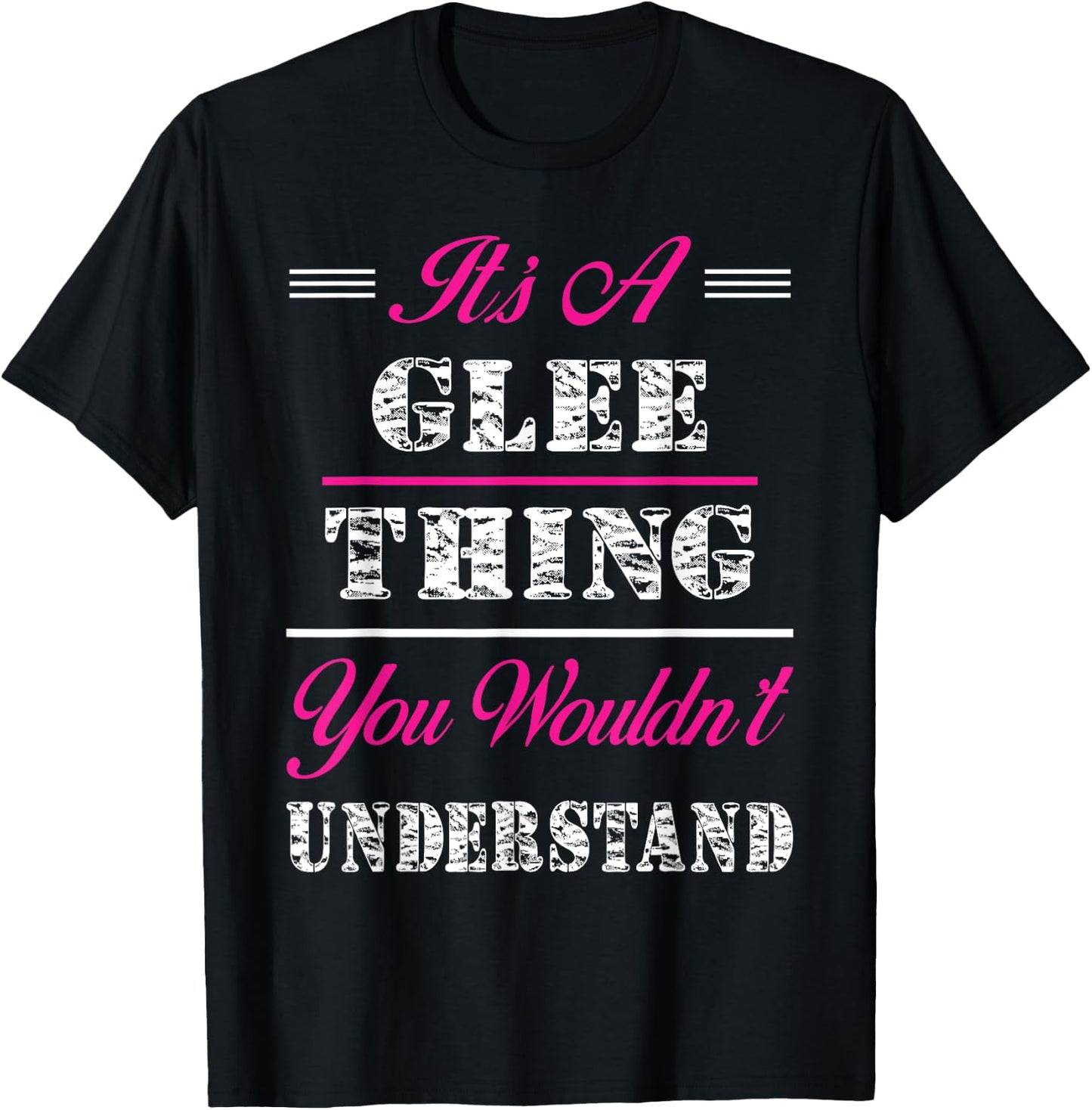It's A Glee Thing You Wouldn't Understand T-Shirt - T-Shirt | Black