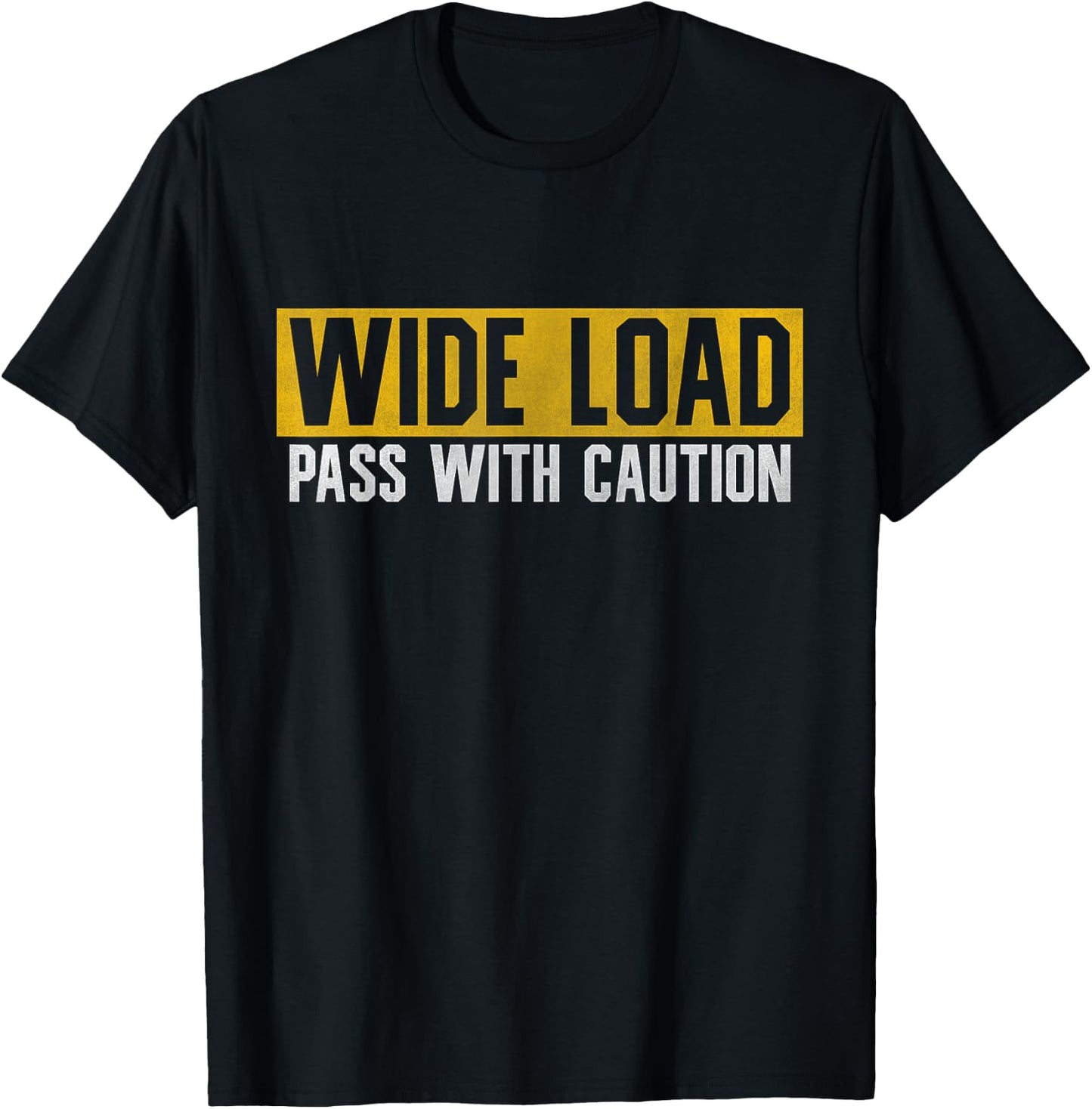 Funny Wide Load Pass With Caution - Oversized Load Sign T-Shirt - T-Shirt | Black
