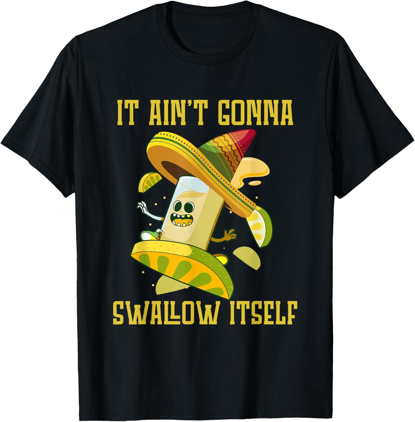 I ain`t gonna Swallow itself Mexican Fiesta Cinco de Mayo T-Shirt - T-Shirt | Black