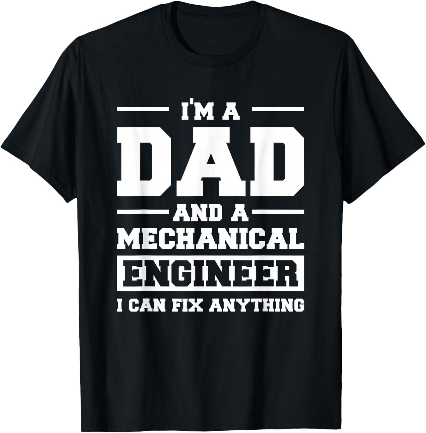 I'm A Dad And A Mechanical Engineer Can Fix Anything T-Shirt - T-Shirt | Black