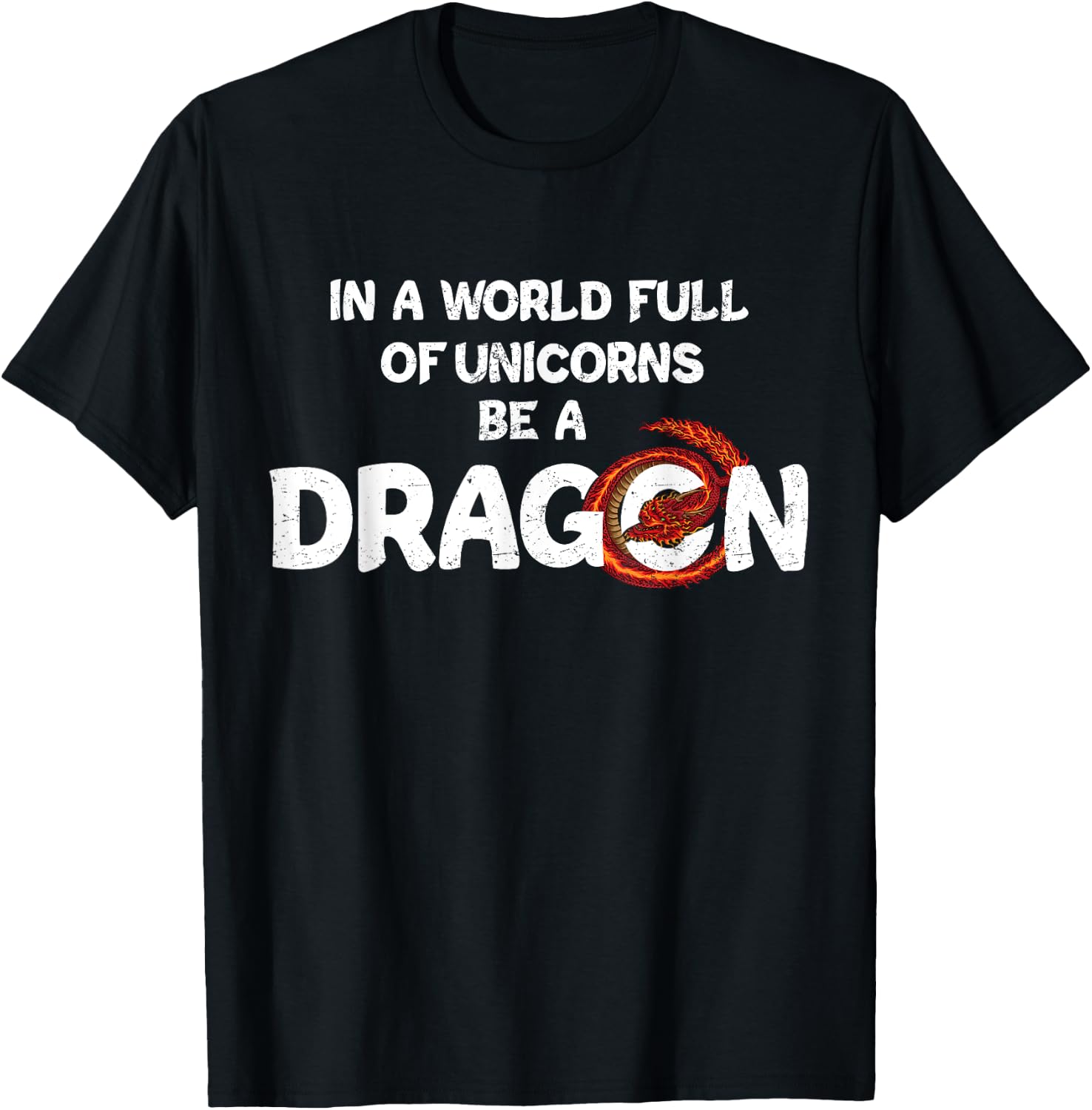 In A World Full Of Unicorns Be A Dragon - Funny Dragon Lover T-Shirt - T-Shirt | Black