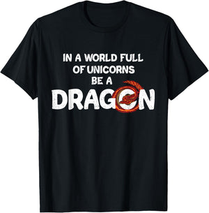 In A World Full Of Unicorns Be A Dragon - Funny Dragon Lover T-Shirt - T-Shirt | Black
