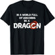 In A World Full Of Unicorns Be A Dragon - Funny Dragon Lover T-Shirt - T-Shirt | Black