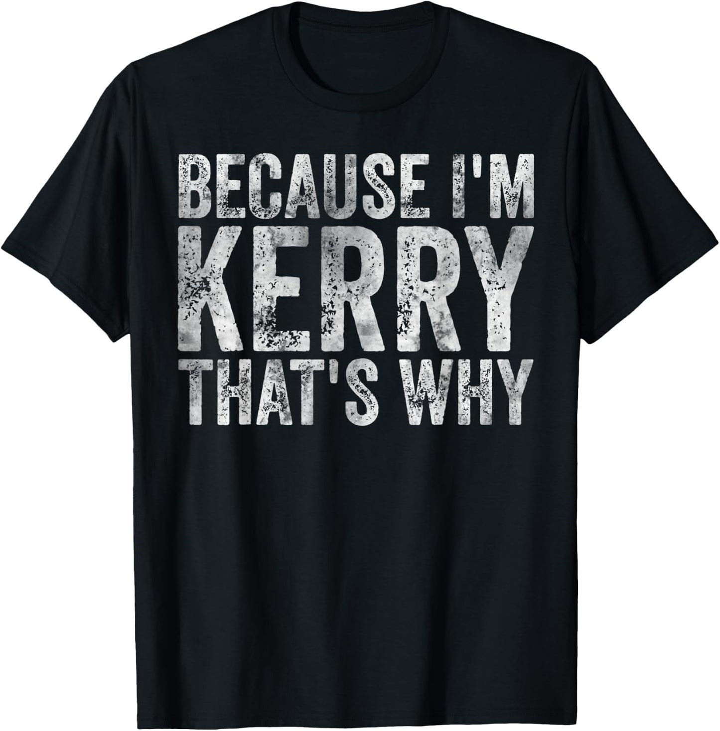 Funny Personalized Name Shirt Because I'm Kerry That's Why T-Shirt - T-Shirt | Black