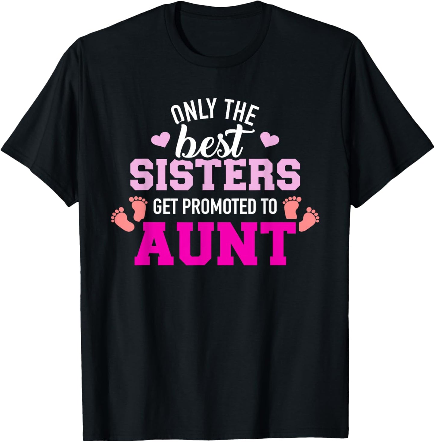 Only the best sisters get promoted to aunt T-Shirt - T-Shirt | Black
