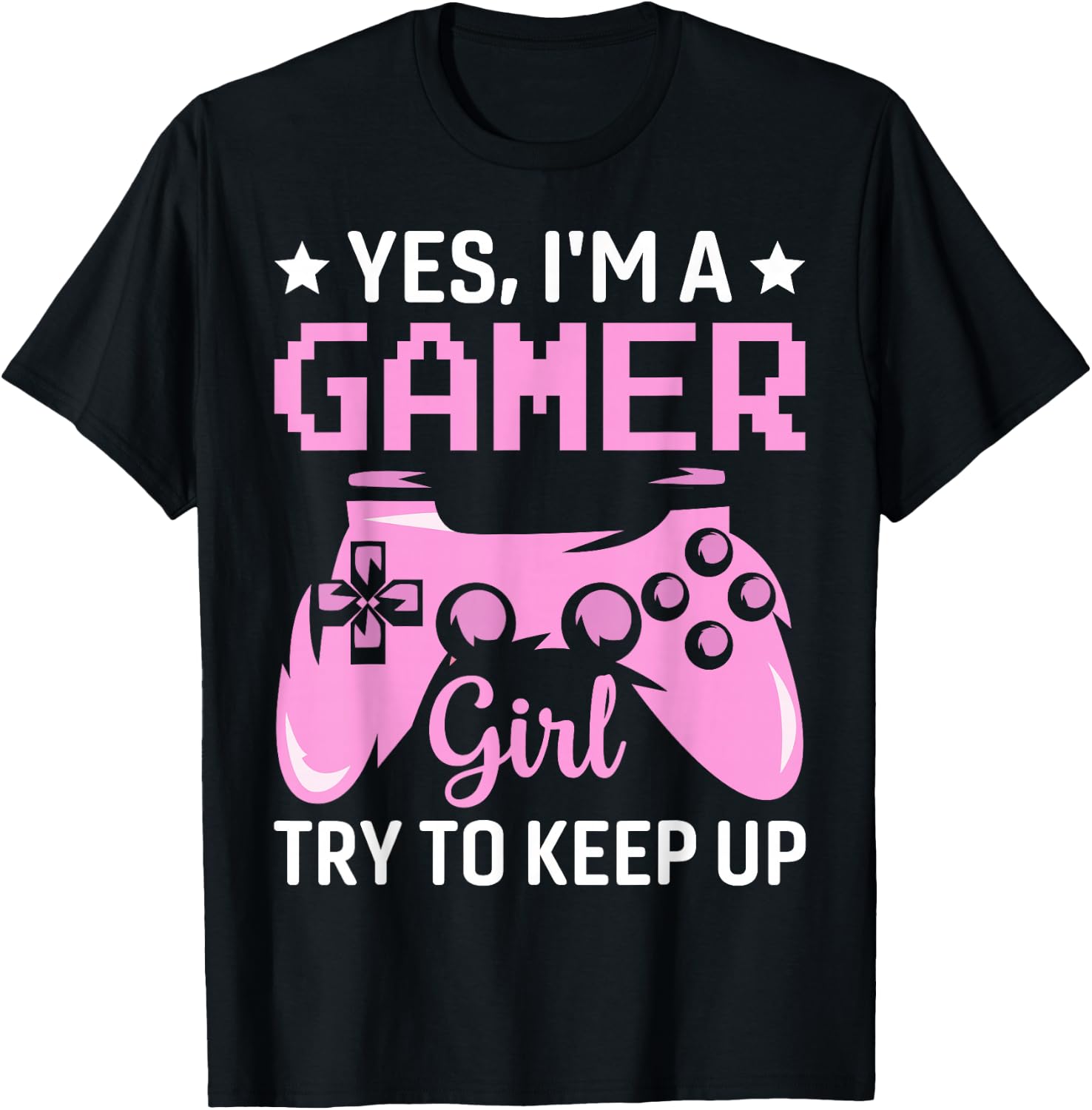 Funny Yes I'm A Gamer Girl Try To Keep Up Gaming For Girls T-Shirt - T-Shirt | Black