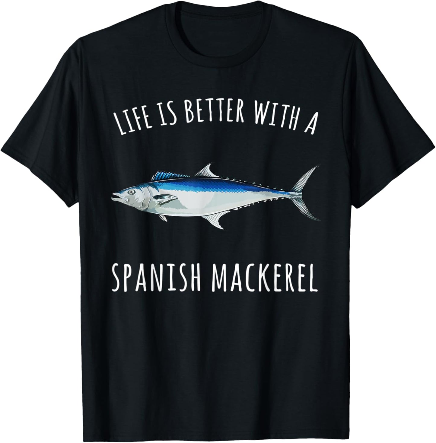 Life Is Better With A Spanish Mackerel Funny Fish T-Shirt - T-Shirt | Black