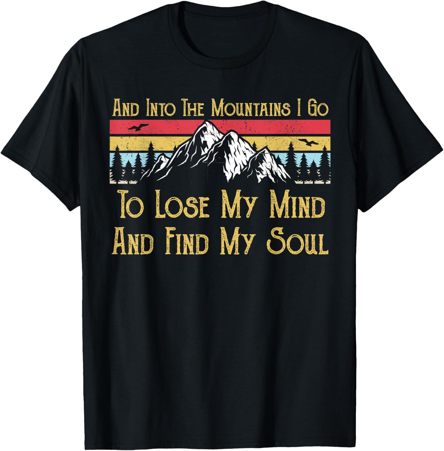 And Into The Mountains I Go To Lose My Mind And Find My Soul T-Shirt - T-Shirt | Black