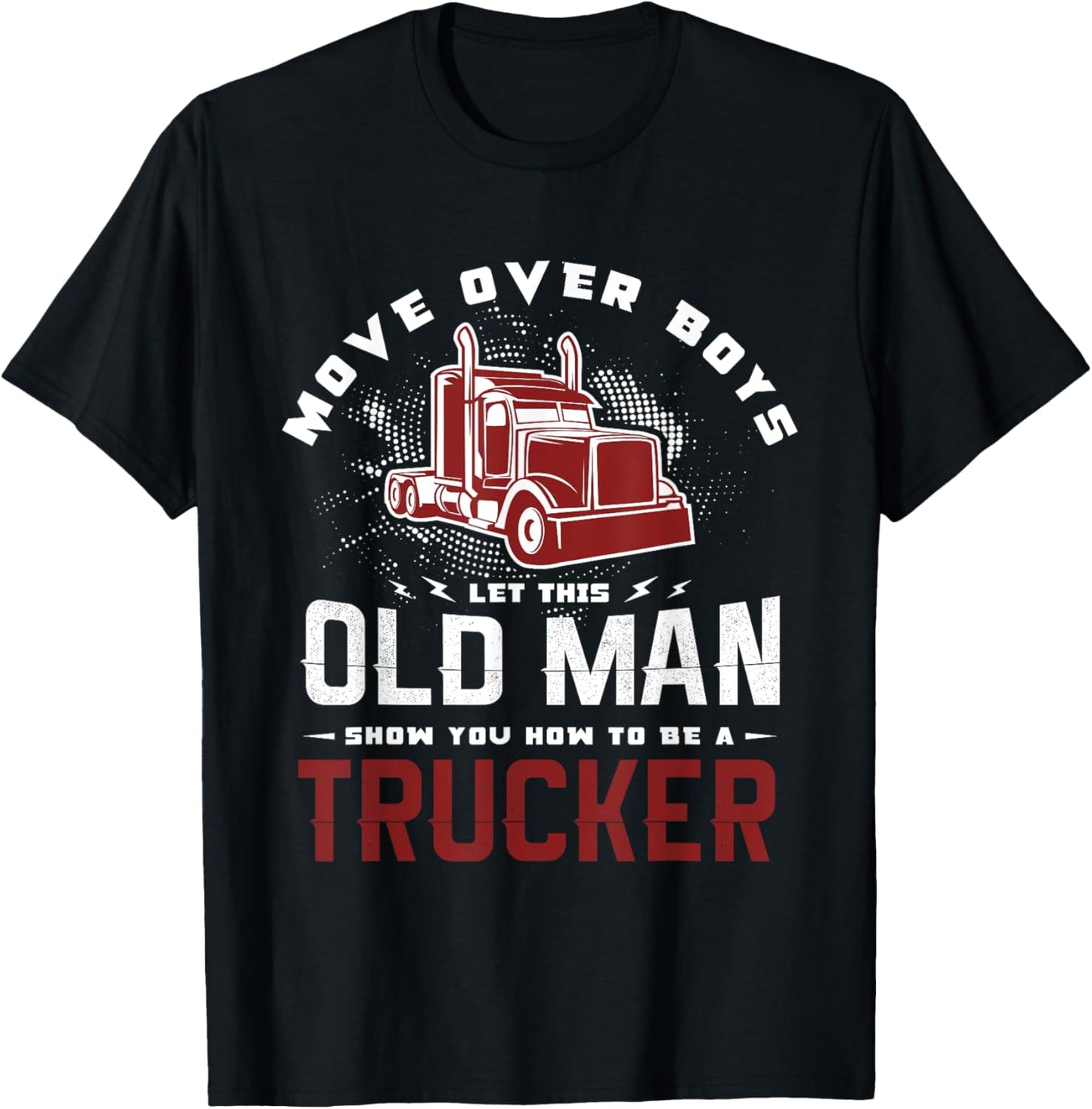 Move over boys let this old man show you how to be a trucker T-Shirt - T-Shirt | Black