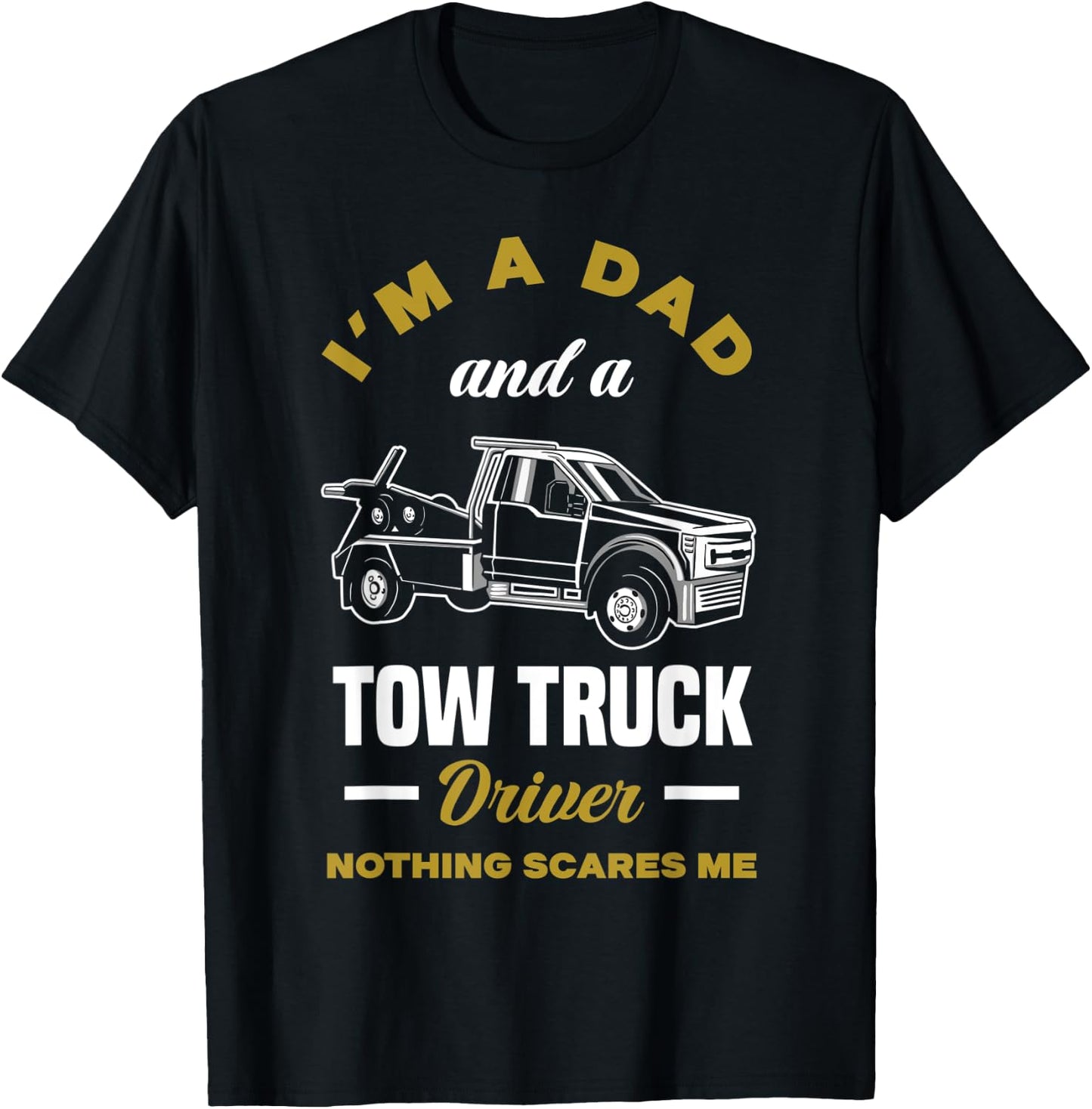 I'm A Dad And A Tow Truck Driver Funny Tow Truck Driver T-Shirt - T-Shirt | Black