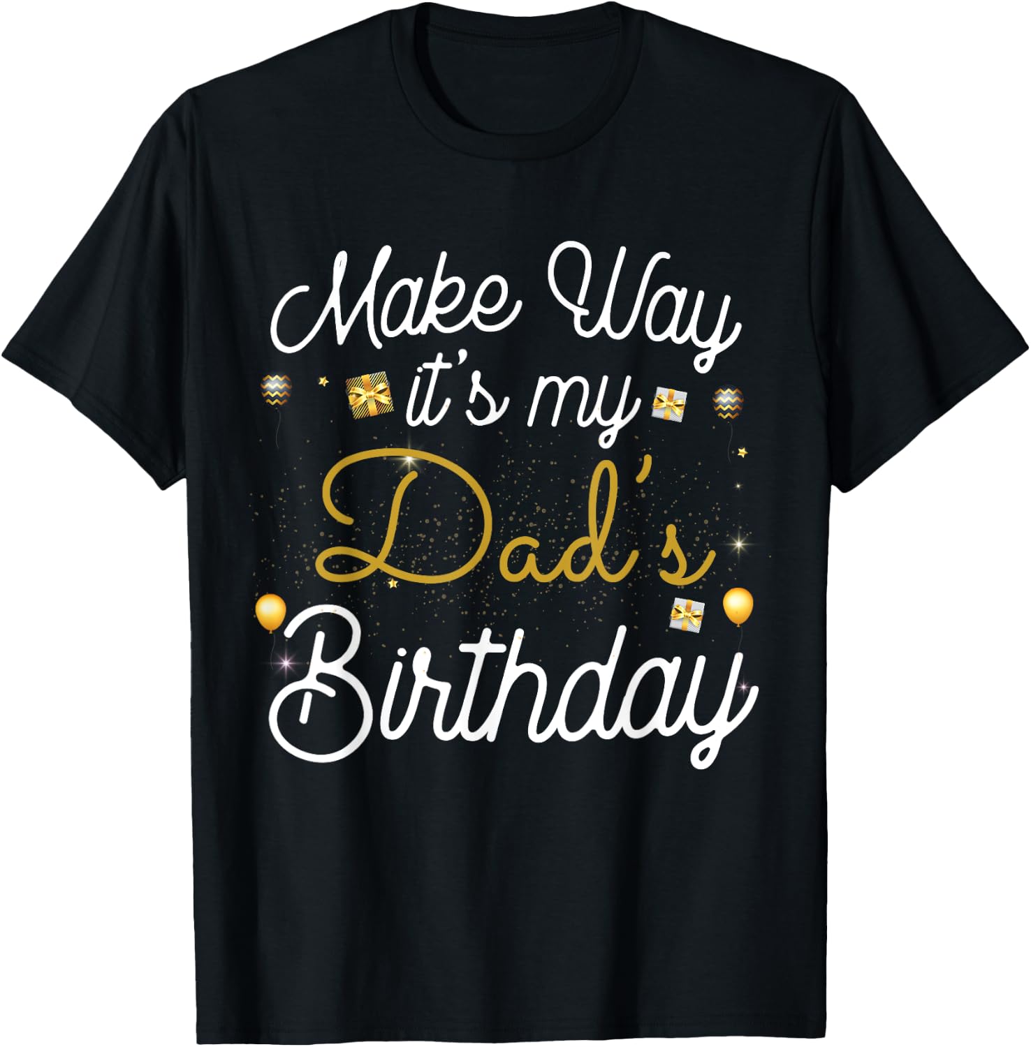 Make way It's My Dad's Birthday T-Shirt - T-Shirt | Black